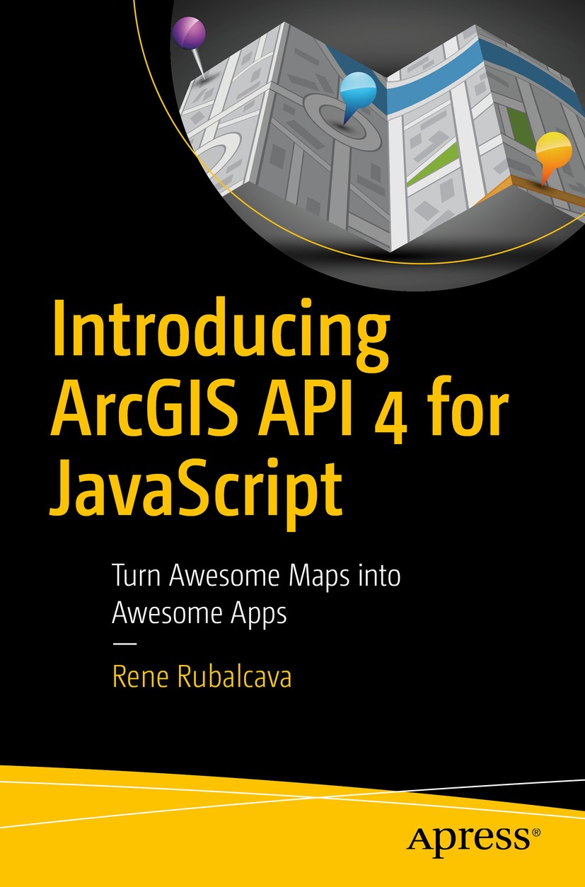 Titlebook: Introducing ArcGIS API 4 for JavaScript; Turn Awesome Maps in Rene Rubalcava Book 2017 Rene Rubalcava 2017 ArcGIS.EsriJS.web mapping.web ge Titlebook: Introducing ArcGIS API 4 for JavaScript; Turn Awesome Maps in Rene Rubalcava Book 2017 Rene Rubalcava 2017 ArcGIS.EsriJS.web mapping.web ge