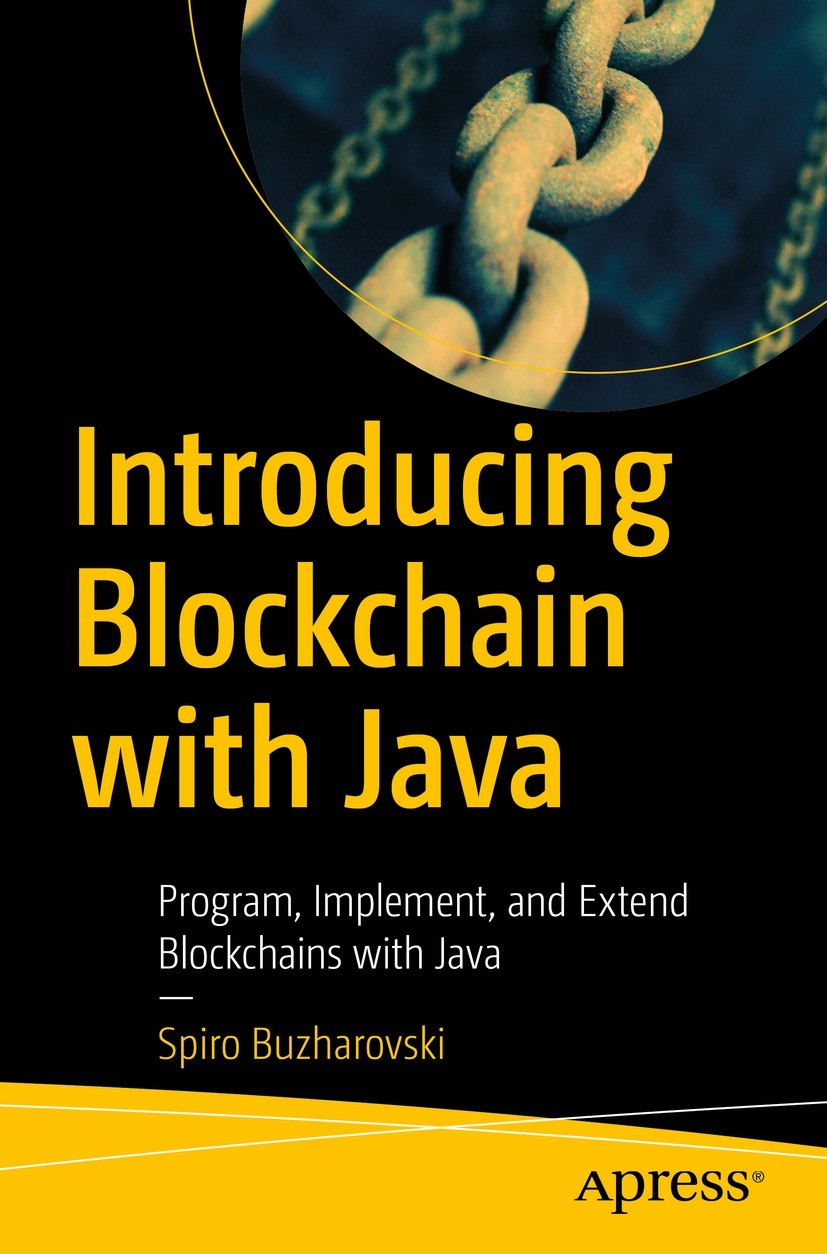 Titlebook: Introducing Blockchain with Java; Program, Implement, Spiro Buzharovski Book 2022 Spiro Buzharovski 2022 blockchain.programming language.L Titlebook: Introducing Blockchain with Java; Program, Implement, Spiro Buzharovski Book 2022 Spiro Buzharovski 2022 blockchain.programming language.L
