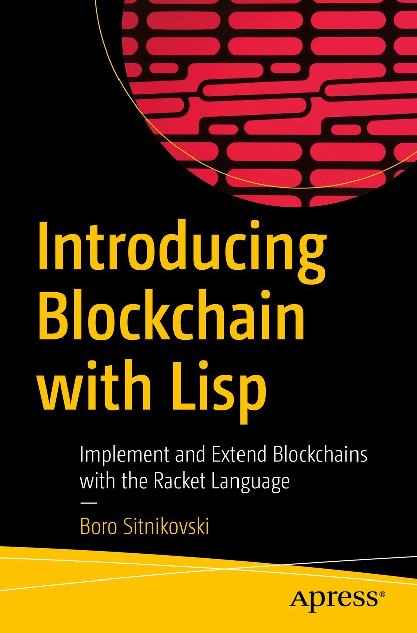 Titlebook: Introducing Blockchain with Lisp; Implement and Extend Boro Sitnikovski Book 2021 Boro Sitnikovski 2021 blockchain.programming language.Lis Titlebook: Introducing Blockchain with Lisp; Implement and Extend Boro Sitnikovski Book 2021 Boro Sitnikovski 2021 blockchain.programming language.Lis