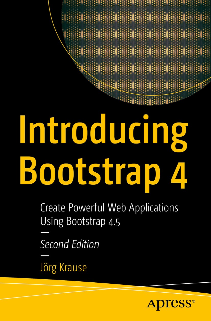 Titlebook: Introducing Bootstrap 4; Create Powerful Web Jörg Krause Book 2020Latest edition J�rg Krause 2020 Bootstrap 4.4.CSS.SASS.Linux (Ubuntu).Wi Titlebook: Introducing Bootstrap 4; Create Powerful Web Jörg Krause Book 2020Latest edition J�rg Krause 2020 Bootstrap 4.4.CSS.SASS.Linux (Ubuntu).Wi