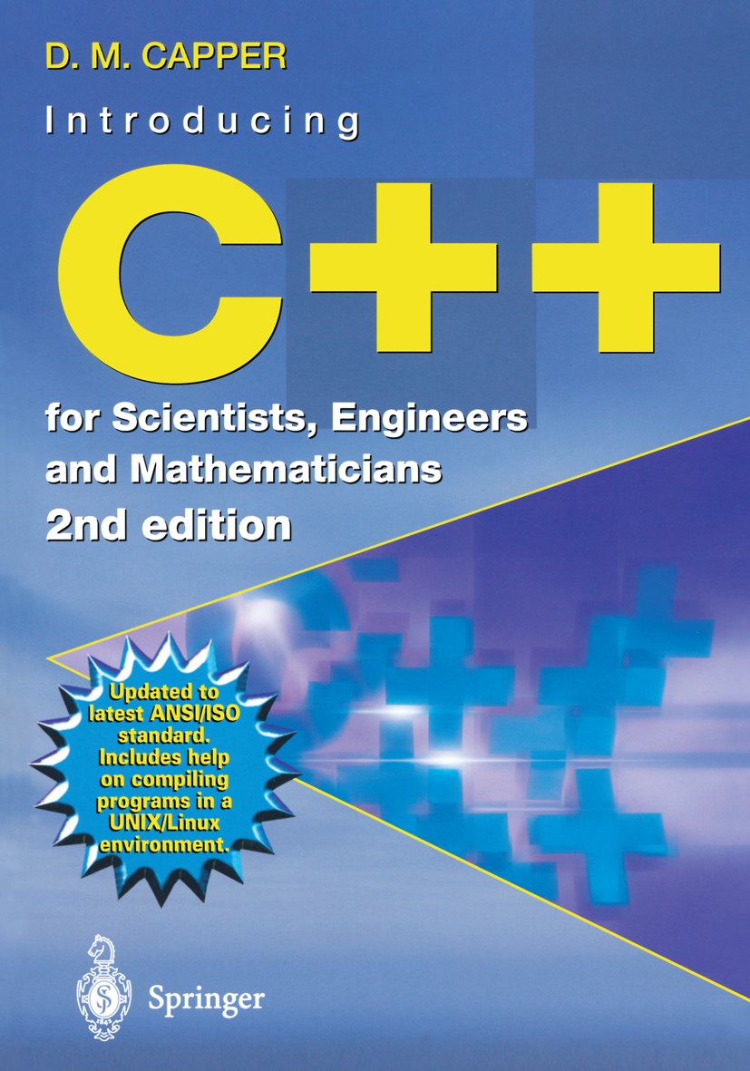 Titlebook: Introducing C++ for Scientists, Engineers and Mathematicians; Derek Capper Textbook 2001Latest edition Springer-Verlag London 2001 C progr Titlebook: Introducing C++ for Scientists, Engineers and Mathematicians; Derek Capper Textbook 2001Latest edition Springer-Verlag London 2001 C progr