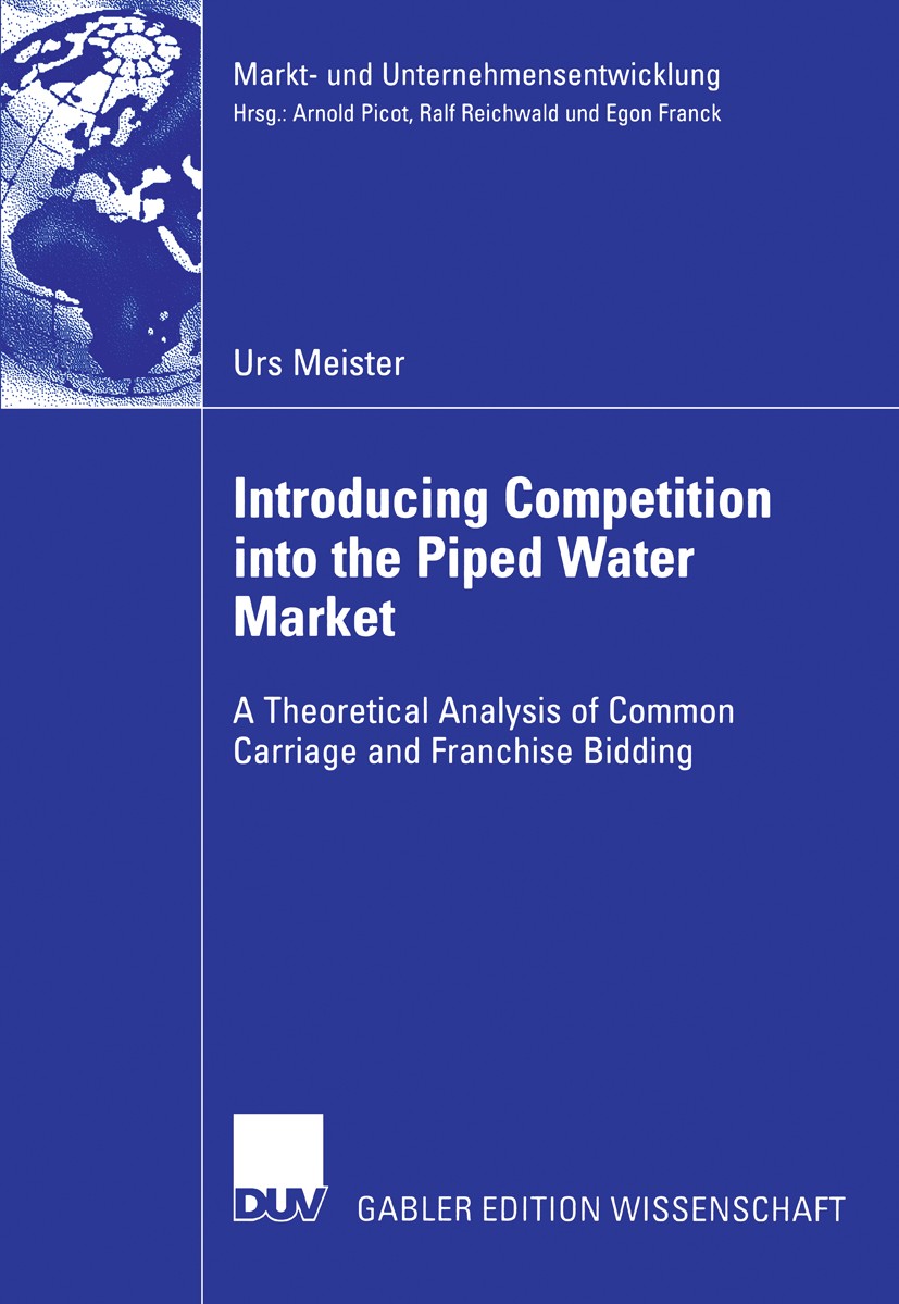 Titlebook: Introducing Competition into the Piped Water Market; A Theoretical Analys Urs Meister Book 2006 Gabler Verlag | Springer Fachmedien Wiesbad Titlebook: Introducing Competition into the Piped Water Market; A Theoretical Analys Urs Meister Book 2006 Gabler Verlag | Springer Fachmedien Wiesbad