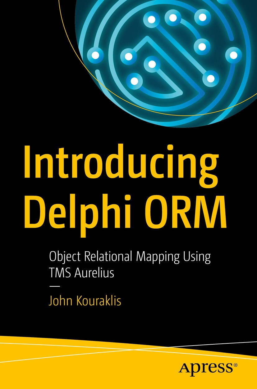 Titlebook: Introducing Delphi ORM; Object Relational Ma John Kouraklis Book 2019 John Kouraklis 2019 Delphi.ORM.persistence.object relational.mapping. Titlebook: Introducing Delphi ORM; Object Relational Ma John Kouraklis Book 2019 John Kouraklis 2019 Delphi.ORM.persistence.object relational.mapping.