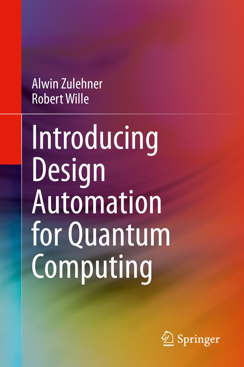 Titlebook: Introducing Design Automation for Quantum Computing; Alwin Zulehner,Robert Wille Book 2020 Springer Nature Switzerland AG 2020 Quantum com Titlebook: Introducing Design Automation for Quantum Computing; Alwin Zulehner,Robert Wille Book 2020 Springer Nature Switzerland AG 2020 Quantum com