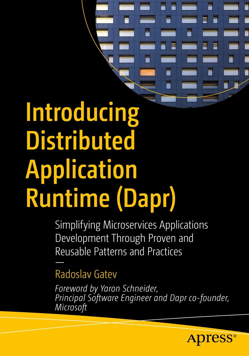 Titlebook: Introducing Distributed Application Runtime (Dapr); Simplifying Microser Radoslav Gatev Book 2021 Radoslav Gatev 2021 Dapr.Distributed Appl Titlebook: Introducing Distributed Application Runtime (Dapr); Simplifying Microser Radoslav Gatev Book 2021 Radoslav Gatev 2021 Dapr.Distributed Appl