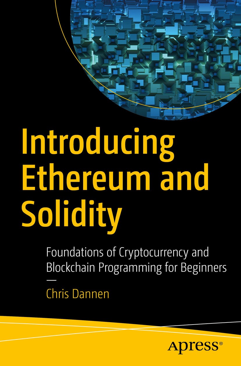 Titlebook: Introducing Ethereum and Solidity; Foundations of Crypt Chris Dannen Book 2017 Chris Dannen 2017 Ethereum.Solidity.cryptocurrency.bitcoin.b Titlebook: Introducing Ethereum and Solidity; Foundations of Crypt Chris Dannen Book 2017 Chris Dannen 2017 Ethereum.Solidity.cryptocurrency.bitcoin.b