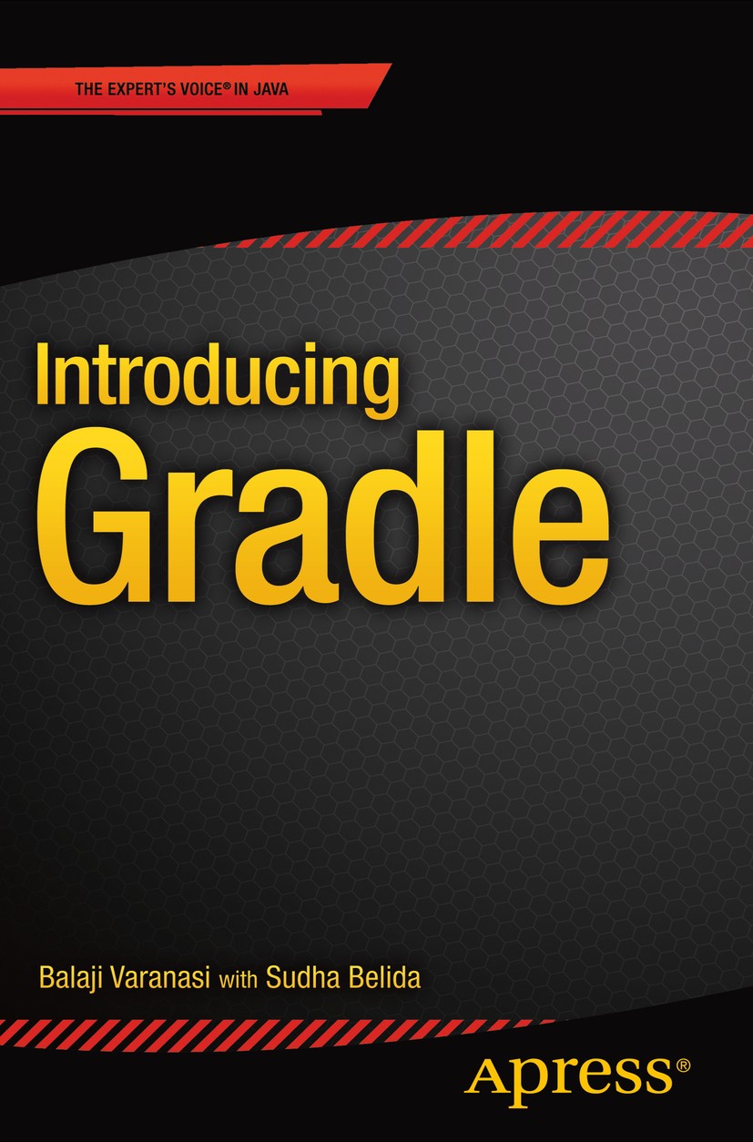 Titlebook: Introducing Gradle; Balaji Varanasi Book 2015 Balaji Varanasi 2015 Gradle.Java.Javadocs.Findbugs.Spring application development Titlebook: Introducing Gradle; Balaji Varanasi Book 2015 Balaji Varanasi 2015 Gradle.Java.Javadocs.Findbugs.Spring application development