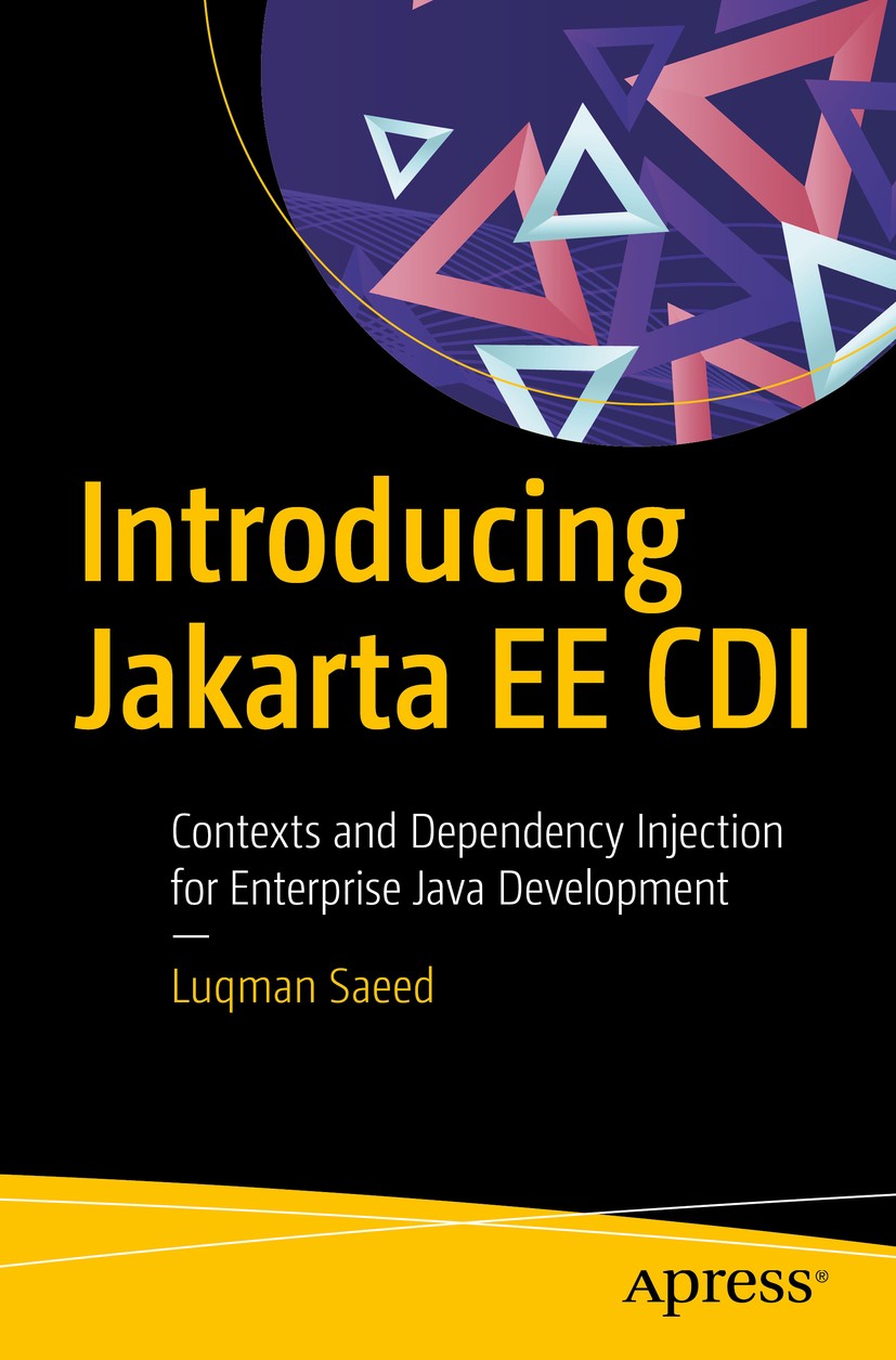 Titlebook: Introducing Jakarta EE CDI; Contexts and Depende Luqman Saeed Book 2020 Luqman Saeed 2020 CDI.Java EE 8.Jakarta EE.dependency injection.DI. Titlebook: Introducing Jakarta EE CDI; Contexts and Depende Luqman Saeed Book 2020 Luqman Saeed 2020 CDI.Java EE 8.Jakarta EE.dependency injection.DI.