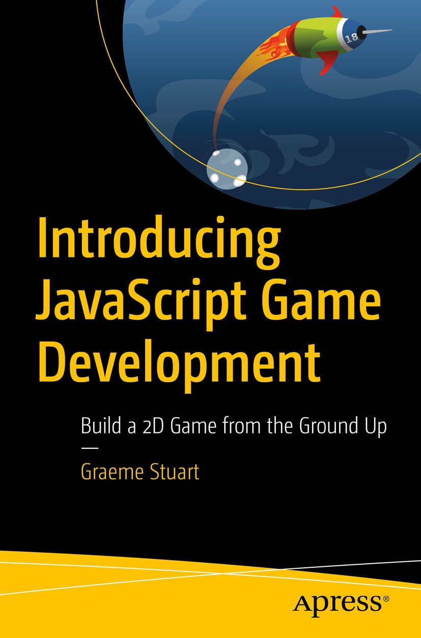 Titlebook: Introducing JavaScript Game Development; Build a 2D Game from Graeme Stuart Book 2017 Graeme Stuart 2017 JavaScript.game development.HTML5. Titlebook: Introducing JavaScript Game Development; Build a 2D Game from Graeme Stuart Book 2017 Graeme Stuart 2017 JavaScript.game development.HTML5.