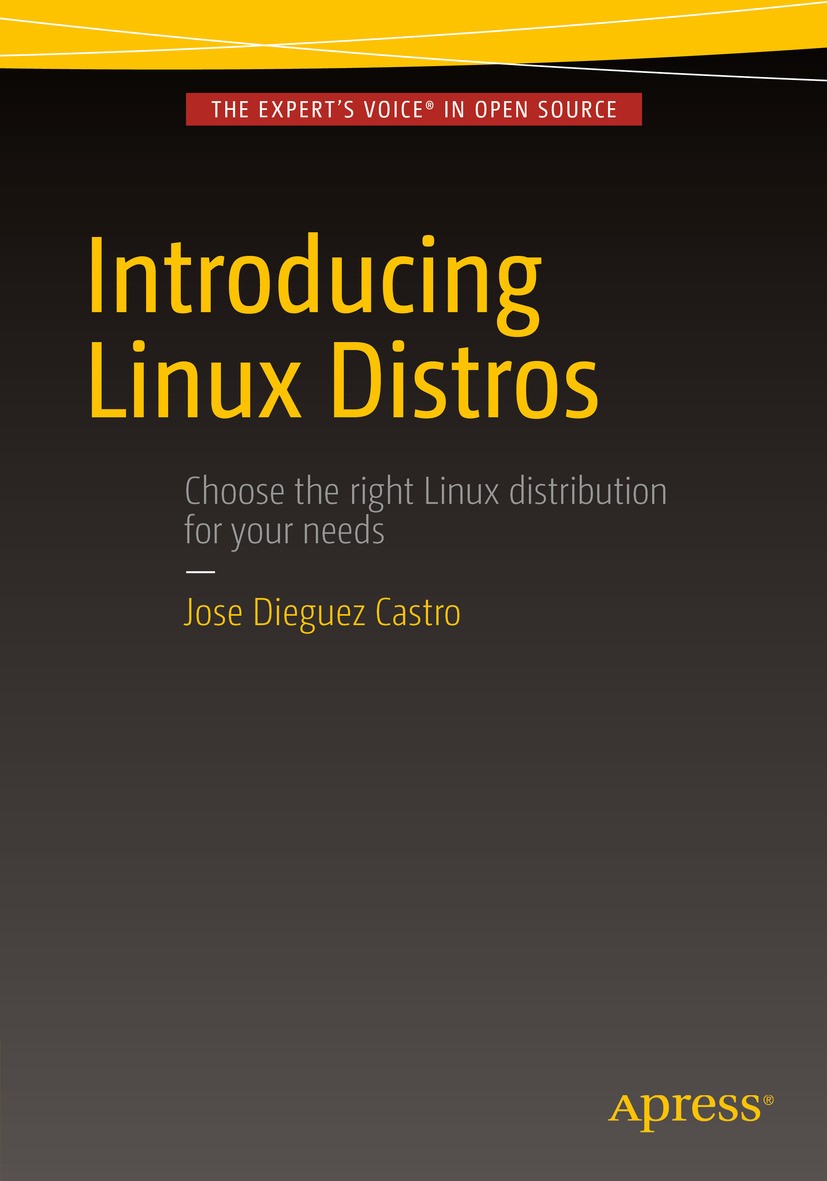 Titlebook: Introducing Linux Distros; Jose Dieguez Castro Book 2016 Jose Dieguez Castro 2016 Linux.Distro.Distribution.open source.operating systrm Titlebook: Introducing Linux Distros; Jose Dieguez Castro Book 2016 Jose Dieguez Castro 2016 Linux.Distro.Distribution.open source.operating systrm