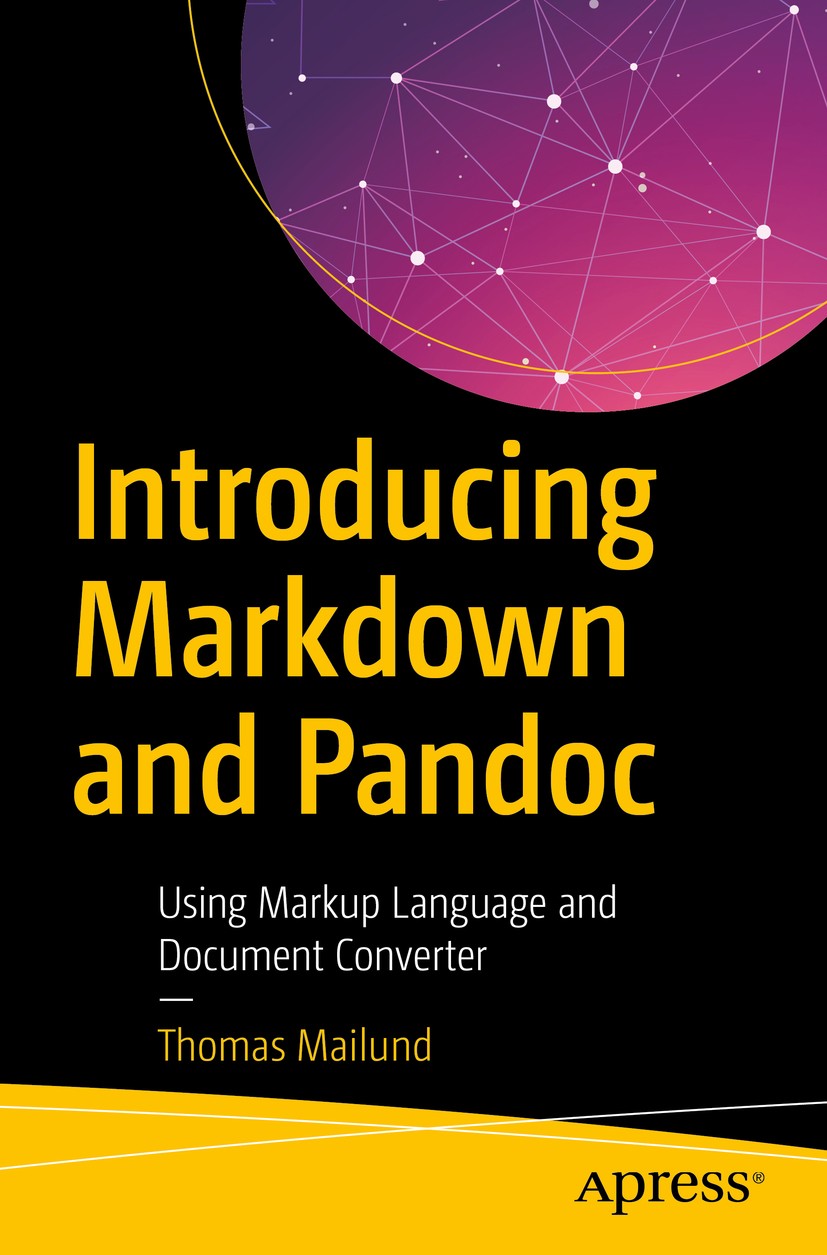 Titlebook: Introducing Markdown and Pandoc; Using Markup Languag Thomas Mailund Book 2019 Thomas Mailund 2019 programming.markup.text.process.tech.ann Titlebook: Introducing Markdown and Pandoc; Using Markup Languag Thomas Mailund Book 2019 Thomas Mailund 2019 programming.markup.text.process.tech.ann