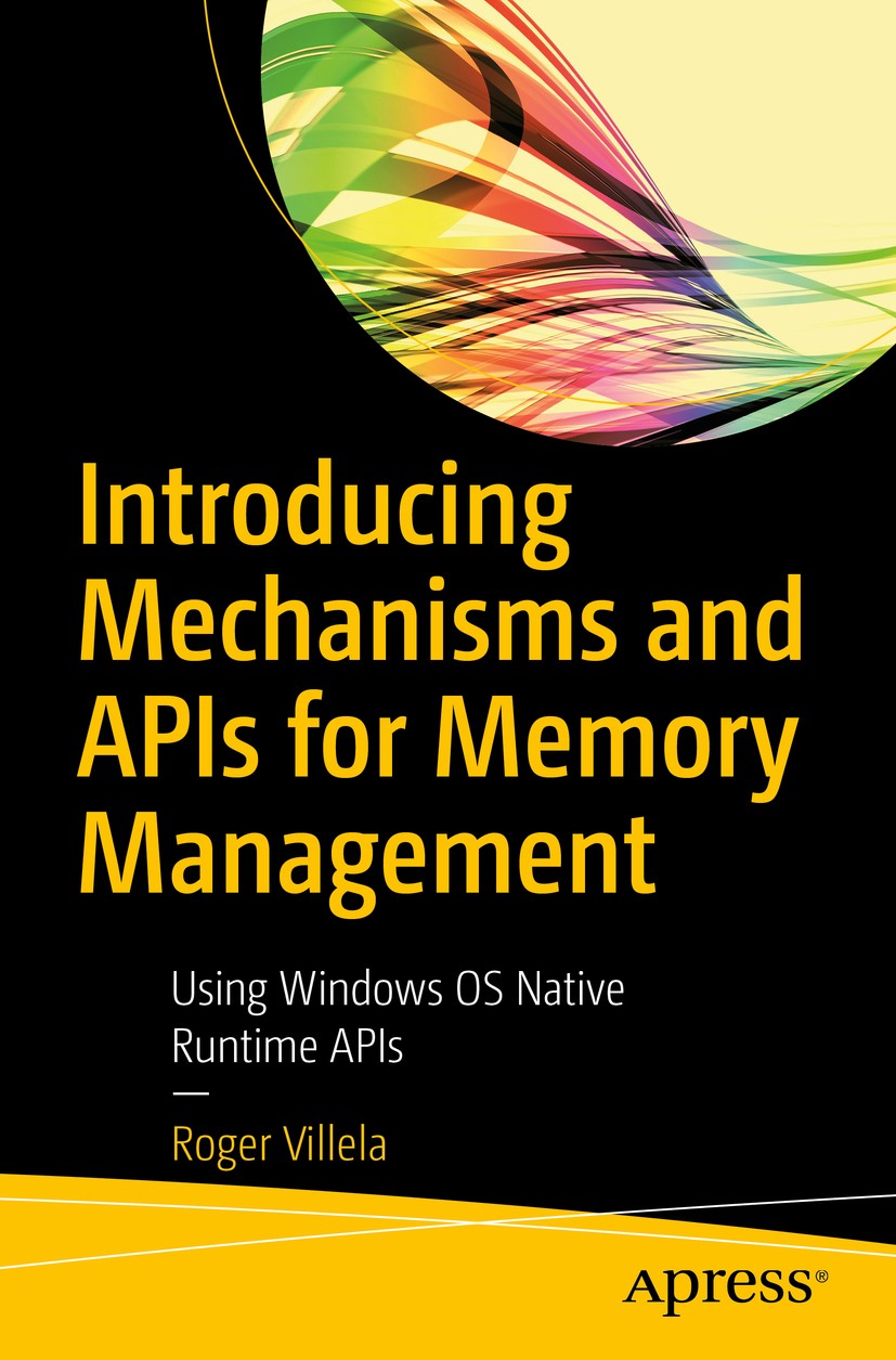 Titlebook: Introducing Mechanisms and APIs for Memory Management; Using Windows OS Nat Roger Villela Book 2020 Roger Villela 2020 memory management..N Titlebook: Introducing Mechanisms and APIs for Memory Management; Using Windows OS Nat Roger Villela Book 2020 Roger Villela 2020 memory management..N