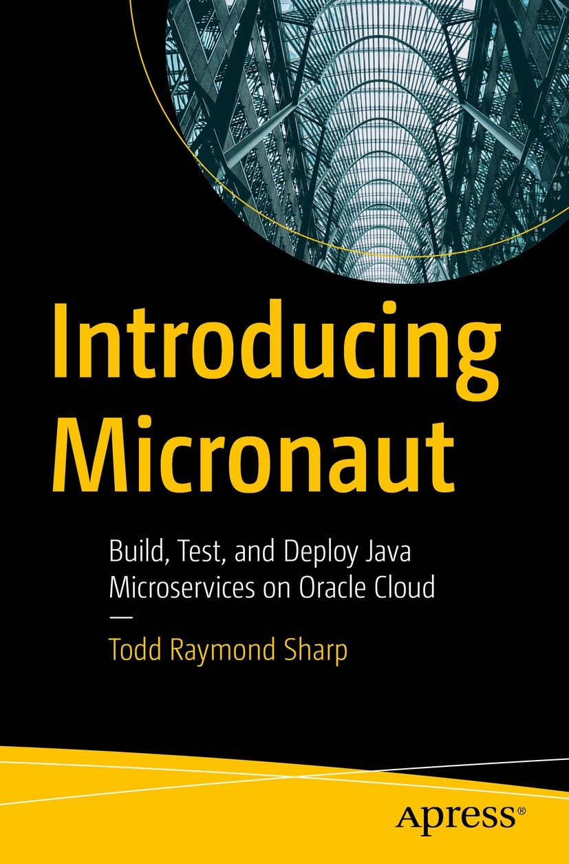 Titlebook: Introducing Micronaut; Build, Test, and Dep Todd Raymond Sharp Book 2022 Todd Raymond Sharp 2022 microservices.Java.programming.code.source Titlebook: Introducing Micronaut; Build, Test, and Dep Todd Raymond Sharp Book 2022 Todd Raymond Sharp 2022 microservices.Java.programming.code.source