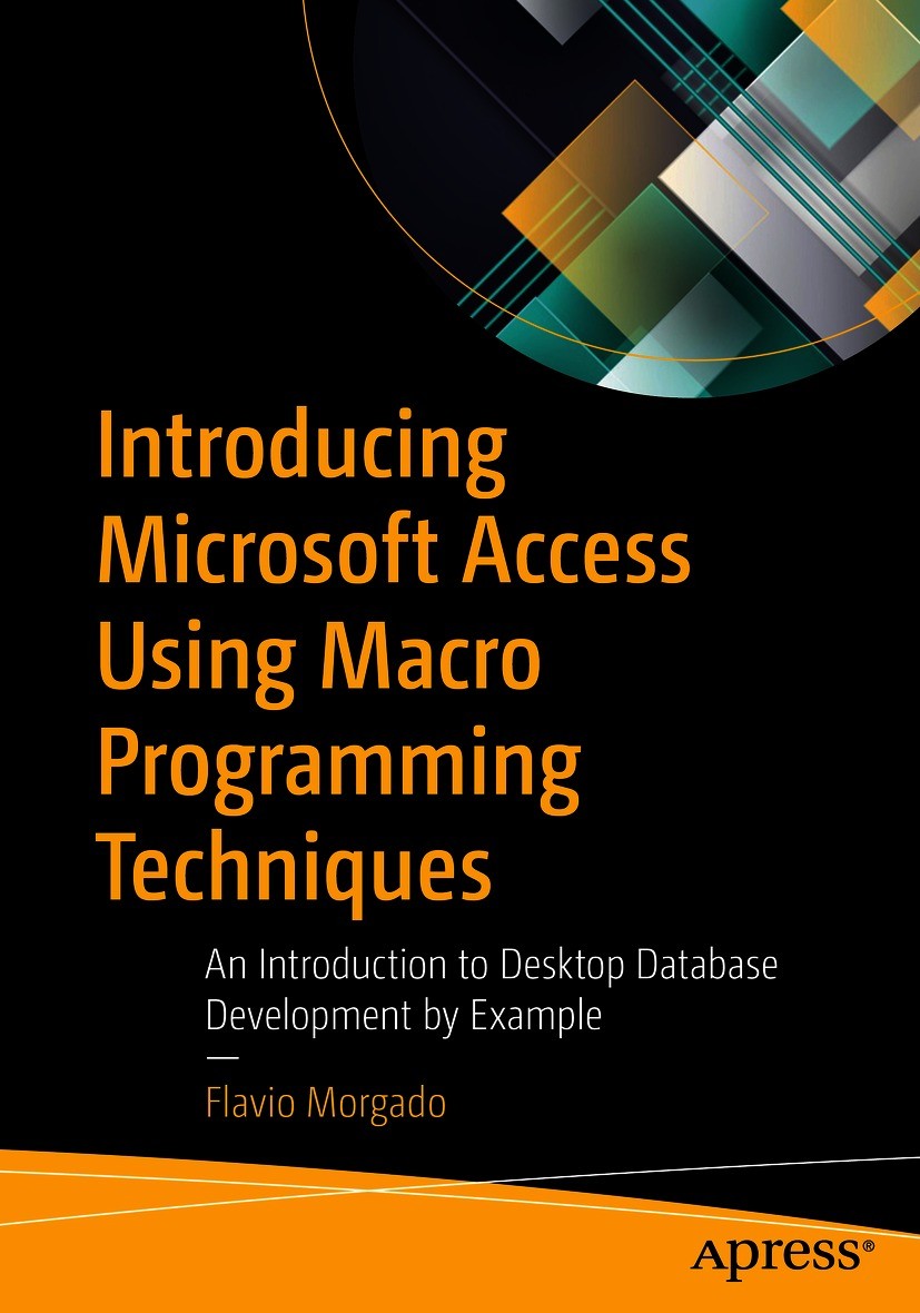 Titlebook: Introducing Microsoft Access Using Macro Programming Techniques; An Introduction to D Flavio Morgado Book 2021 Flavio Morgado 2021 Microsof Titlebook: Introducing Microsoft Access Using Macro Programming Techniques; An Introduction to D Flavio Morgado Book 2021 Flavio Morgado 2021 Microsof