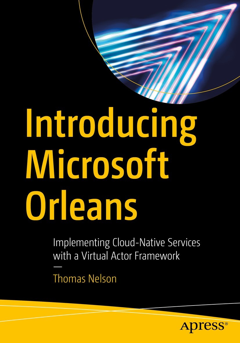Titlebook: Introducing Microsoft Orleans; Implementing Cloud-N Thomas Nelson Book 2022 Thomas Nelson 2022 IoT Development.Microsoft Orleans.Project O Titlebook: Introducing Microsoft Orleans; Implementing Cloud-N Thomas Nelson Book 2022 Thomas Nelson 2022 IoT Development.Microsoft Orleans.Project O