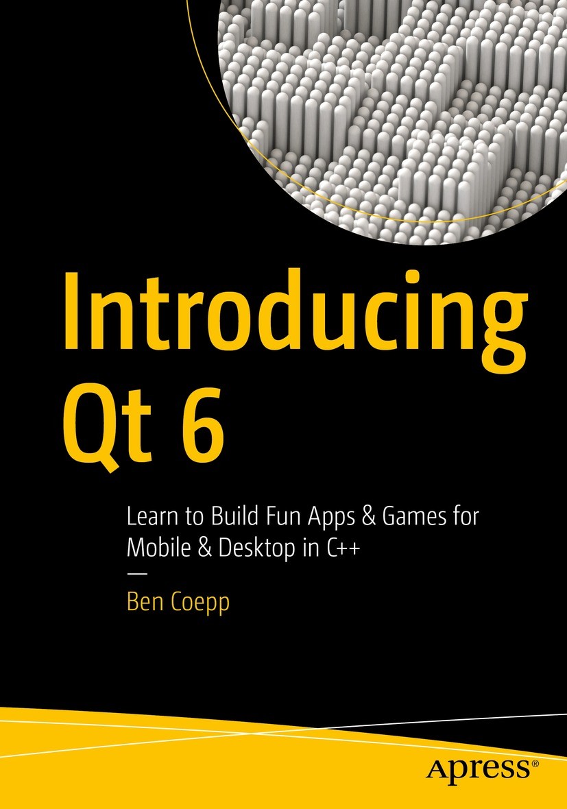 Titlebook: Introducing Qt 6; Learn to Build Fun A Ben Coepp Book 2022 Ben Coepp 2022 Qt.C++.framework.programming.language.code.applications.games.sof Titlebook: Introducing Qt 6; Learn to Build Fun A Ben Coepp Book 2022 Ben Coepp 2022 Qt.C++.framework.programming.language.code.applications.games.sof