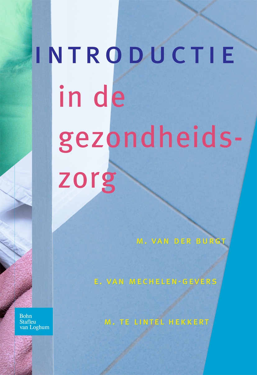 Titlebook: Introductie in de gezondheidszorg; M. Burgt,E. Mechelen-Gevers,M. Lintel Hekkert Textbook 2005Latest edition Bohn Stafleu van Loghum 2005 Titlebook: Introductie in de gezondheidszorg; M. Burgt,E. Mechelen-Gevers,M. Lintel Hekkert Textbook 2005Latest edition Bohn Stafleu van Loghum 2005