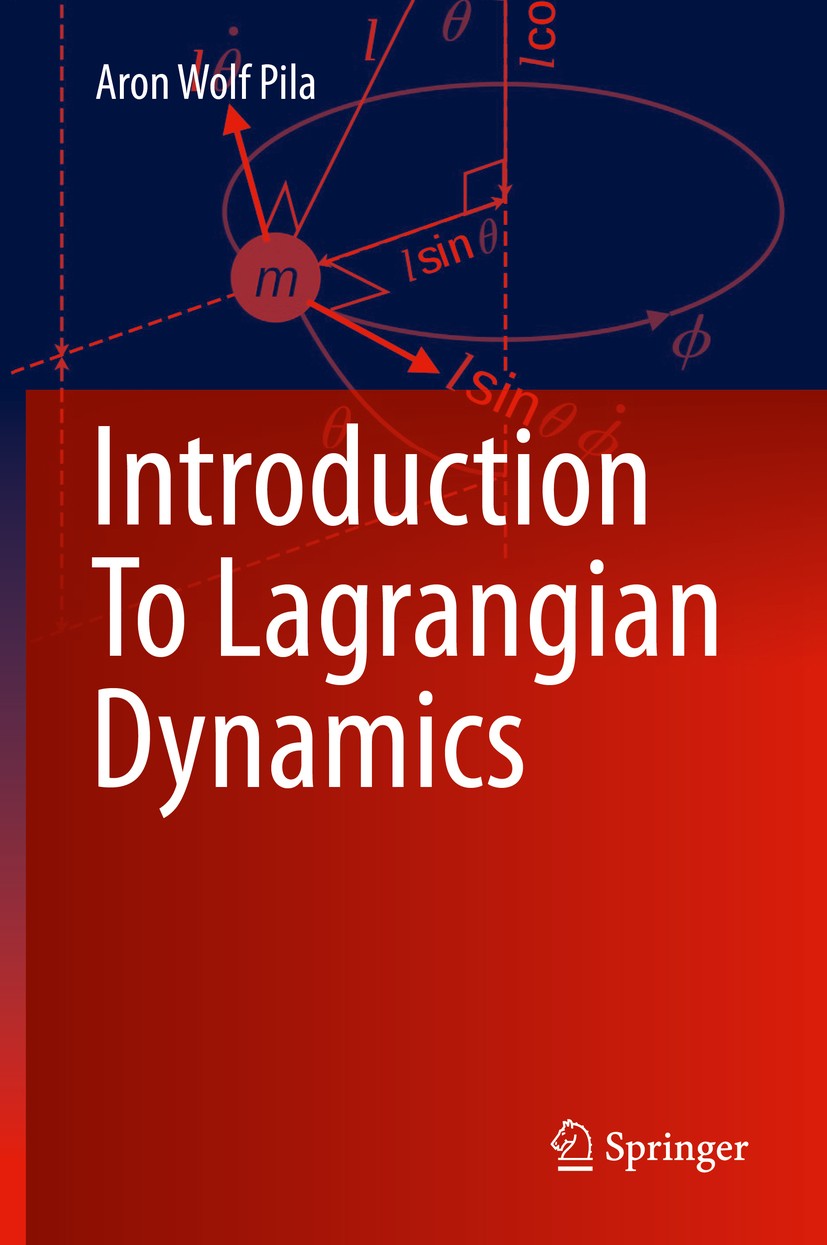 Titlebook: Introduction To Lagrangian Dynamics; Aron Wolf Pila Book 2020 Springer Nature Switzerland AG 2020 d’Alembert-Lagrangian Dynamics.Lagrange Titlebook: Introduction To Lagrangian Dynamics; Aron Wolf Pila Book 2020 Springer Nature Switzerland AG 2020 d’Alembert-Lagrangian Dynamics.Lagrange