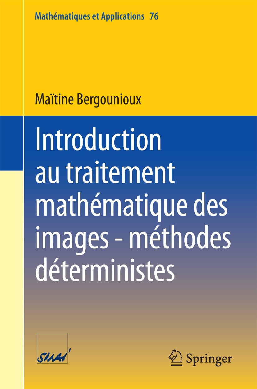 Titlebook: Introduction au traitement mathématique des images - méthodes déterministes; Maïtine Bergounioux Textbook 2015 Springer-Verlag Berlin Heid Titlebook: Introduction au traitement mathématique des images - méthodes déterministes; Maïtine Bergounioux Textbook 2015 Springer-Verlag Berlin Heid
