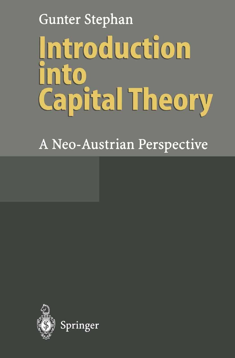 Titlebook: Introduction into Capital Theory; A Neo-Austrian Persp Gunter Stephan Book 1995 Springer-Verlag Berlin Heidelberg 1995 Capital Theory.Compu Titlebook: Introduction into Capital Theory; A Neo-Austrian Persp Gunter Stephan Book 1995 Springer-Verlag Berlin Heidelberg 1995 Capital Theory.Compu