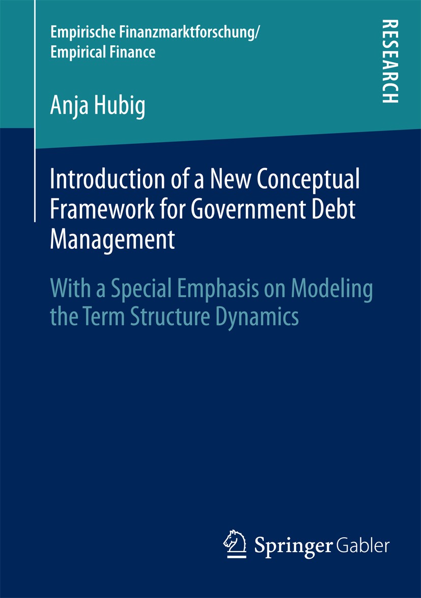 Titlebook: Introduction of a New Conceptual Framework for Government Debt Management; With a Special Empha Anja Hubig Book 2013 Springer Fachmedien Wi Titlebook: Introduction of a New Conceptual Framework for Government Debt Management; With a Special Empha Anja Hubig Book 2013 Springer Fachmedien Wi