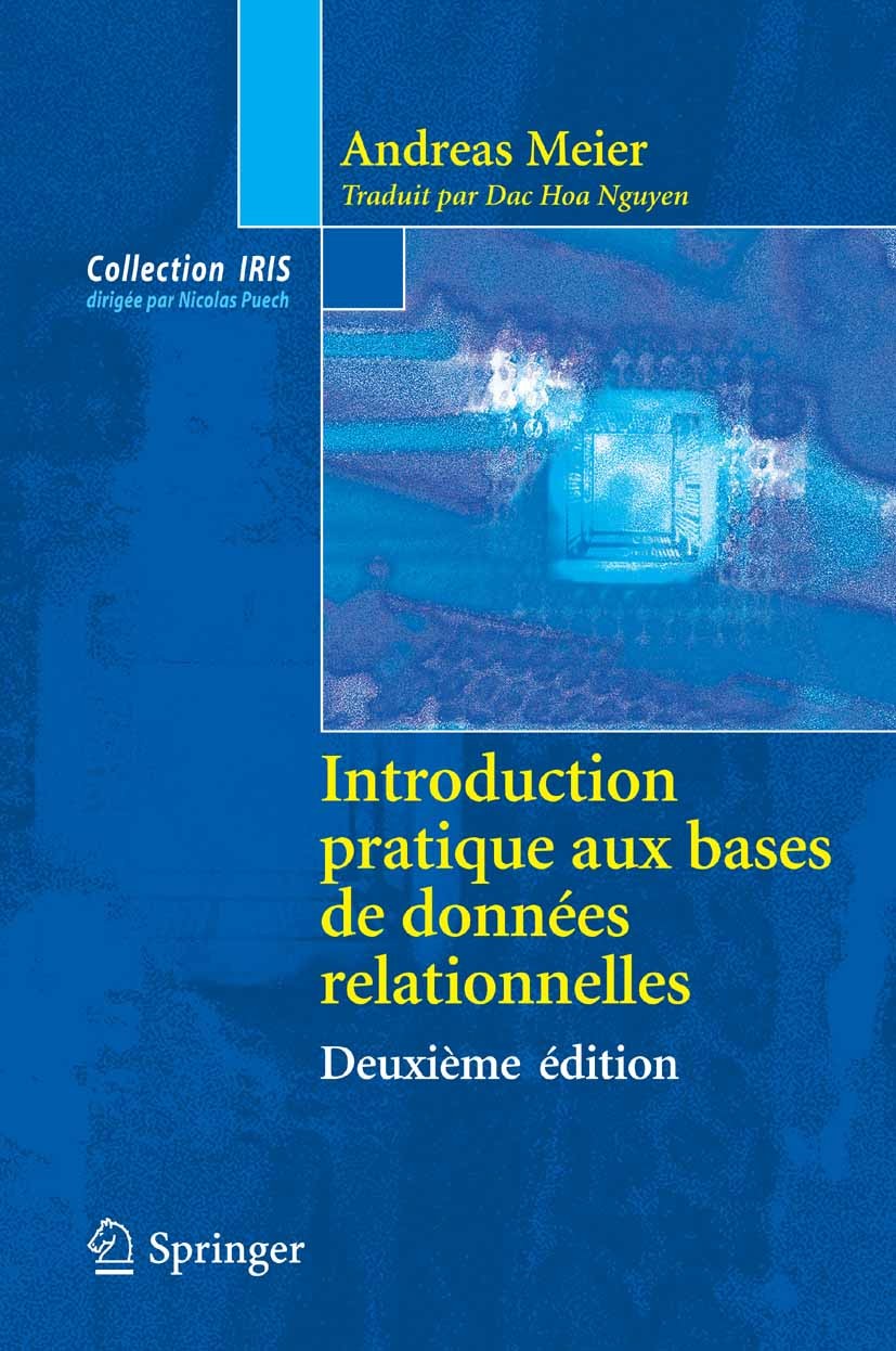 Titlebook: Introduction pratique aux bases de données relationnelles; Andreas Meier Textbook 2006Latest edition Springer-Verlag Paris 2006 DOM.SQL.al Titlebook: Introduction pratique aux bases de données relationnelles; Andreas Meier Textbook 2006Latest edition Springer-Verlag Paris 2006 DOM.SQL.al