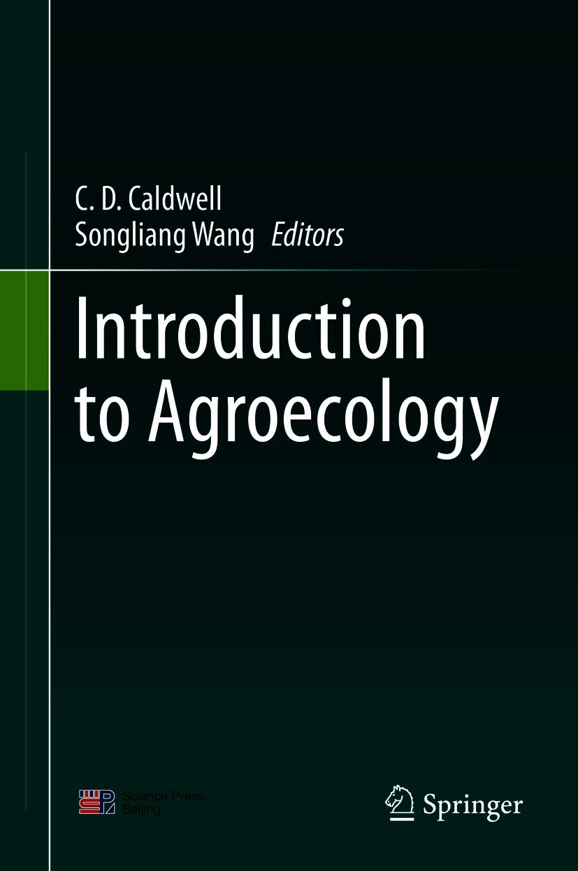 Titlebook: Introduction to Agroecology; C.D. Caldwell,Songliang Wang Textbook 2020 Science Press and Springer Nature Singapore Pte Ltd. 2020 Agricult Titlebook: Introduction to Agroecology; C.D. Caldwell,Songliang Wang Textbook 2020 Science Press and Springer Nature Singapore Pte Ltd. 2020 Agricult