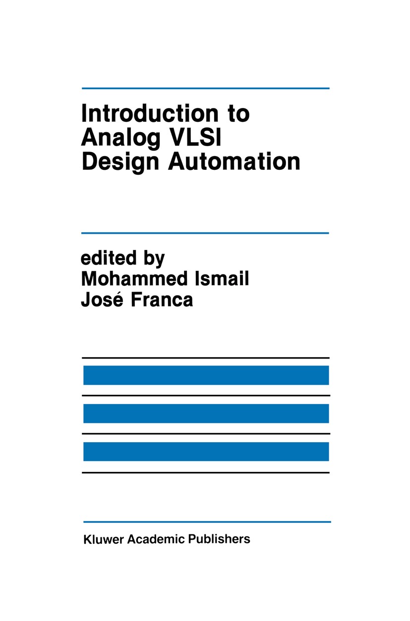 Titlebook: Introduction to Analog VLSI Design Automation; Mohammed Ismail,José Franca Book 1990 Kluwer Academic Publishers 1990 Counter.Sensor.VLSI.a Titlebook: Introduction to Analog VLSI Design Automation; Mohammed Ismail,José Franca Book 1990 Kluwer Academic Publishers 1990 Counter.Sensor.VLSI.a