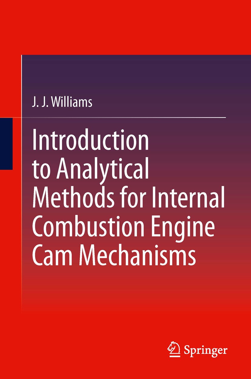 Titlebook: Introduction to Analytical Methods for Internal Combustion Engine Cam Mechanisms; J J Williams Book 2013 Springer-Verlag London 2013 Asymm Titlebook: Introduction to Analytical Methods for Internal Combustion Engine Cam Mechanisms; J J Williams Book 2013 Springer-Verlag London 2013 Asymm