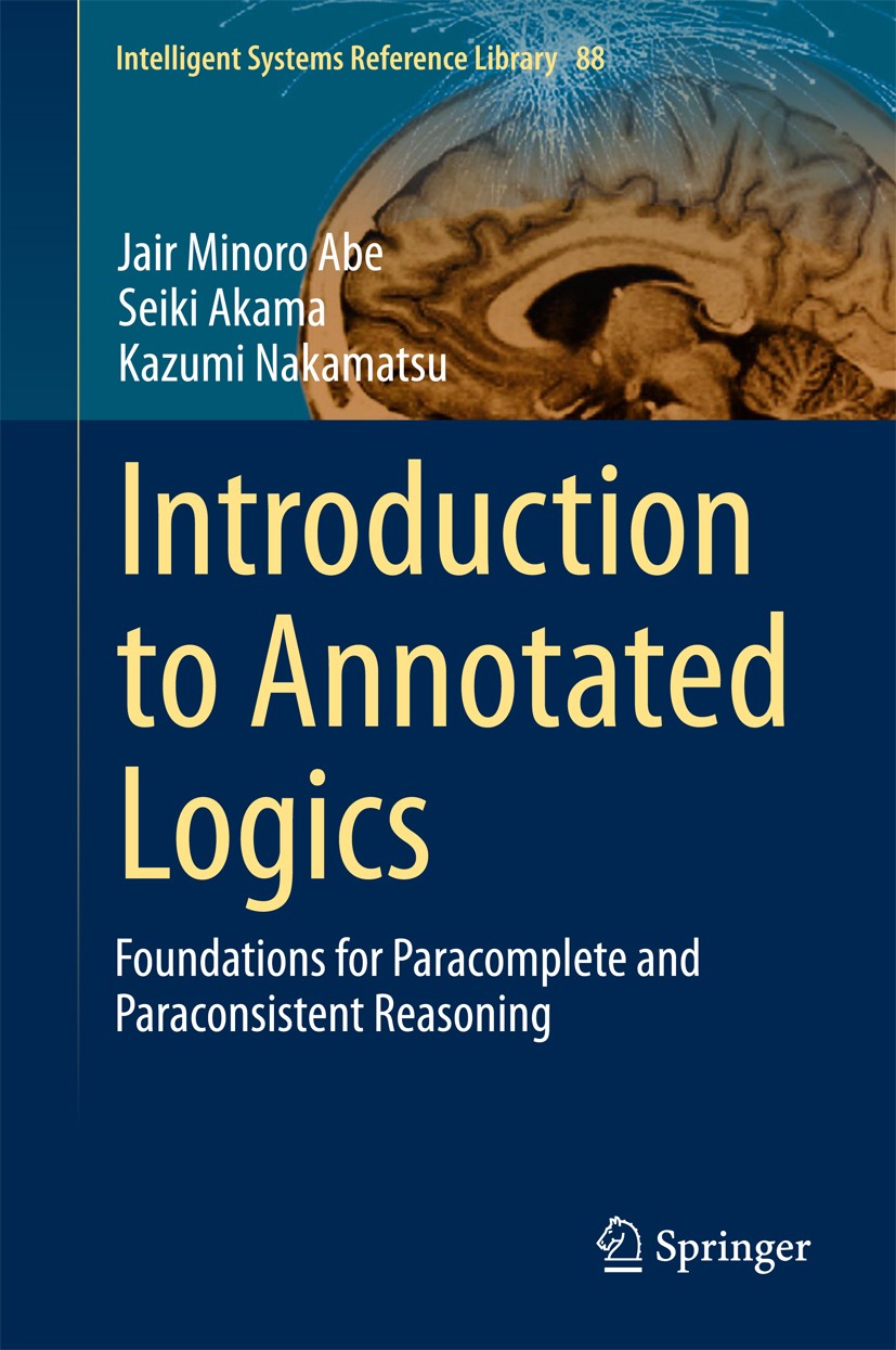 Titlebook: Introduction to Annotated Logics; Foundations for Para Jair Minoro Abe,Seiki Akama,Kazumi Nakamatsu Book 2015 Springer International Publis Titlebook: Introduction to Annotated Logics; Foundations for Para Jair Minoro Abe,Seiki Akama,Kazumi Nakamatsu Book 2015 Springer International Publis