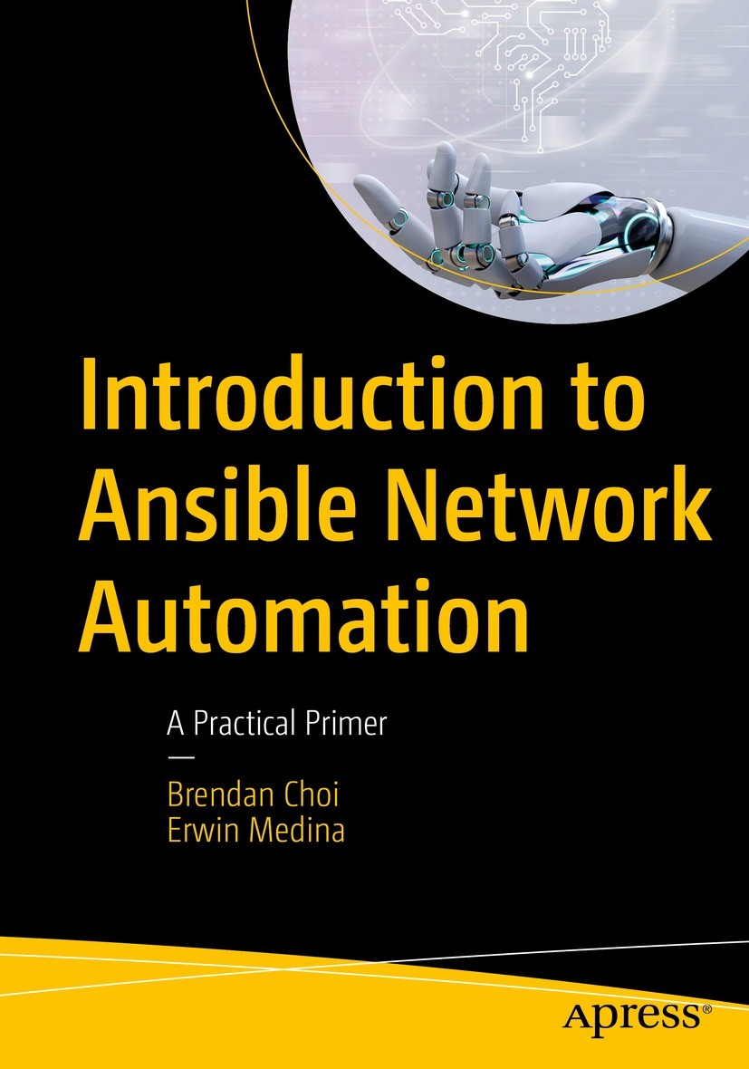 Titlebook: Introduction to Ansible Network Automation; A Practical Primer Brendan Choi,Erwin Medina Book 2023 Brendan Choi and Erwin Medina 2023 Ansib Titlebook: Introduction to Ansible Network Automation; A Practical Primer Brendan Choi,Erwin Medina Book 2023 Brendan Choi and Erwin Medina 2023 Ansib