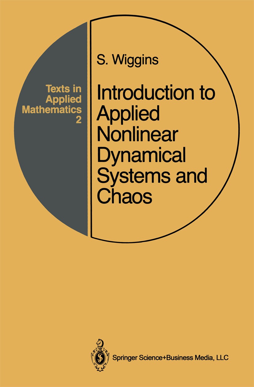Titlebook: Introduction to Applied Nonlinear Dynamical Systems and Chaos; Stephen Wiggins Textbook 19901st edition Springer Science+Business Media Ne Titlebook: Introduction to Applied Nonlinear Dynamical Systems and Chaos; Stephen Wiggins Textbook 19901st edition Springer Science+Business Media Ne
