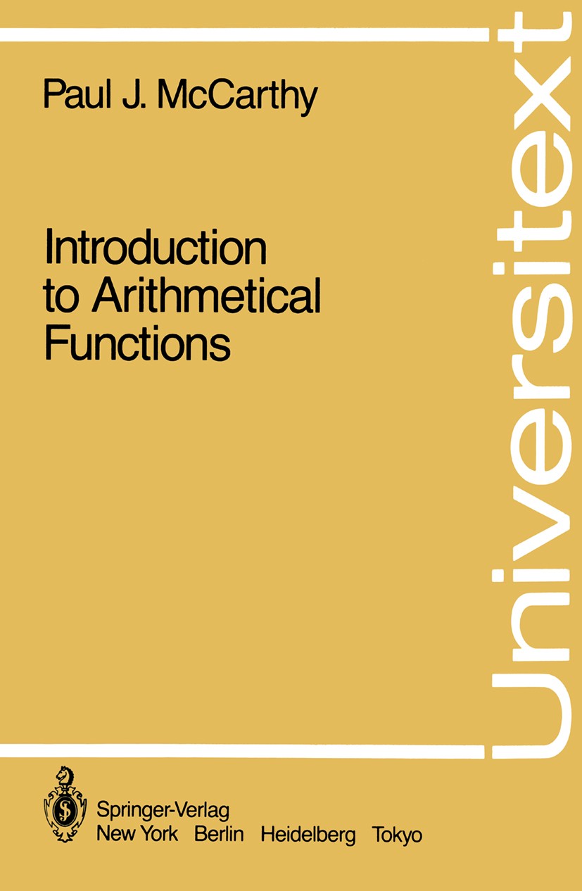 Titlebook: Introduction to Arithmetical Functions; Paul J. McCarthy Textbook 1986 Springer-Verlag New York Inc. 1986 Counting.Functions.Ramanujan.app Titlebook: Introduction to Arithmetical Functions; Paul J. McCarthy Textbook 1986 Springer-Verlag New York Inc. 1986 Counting.Functions.Ramanujan.app