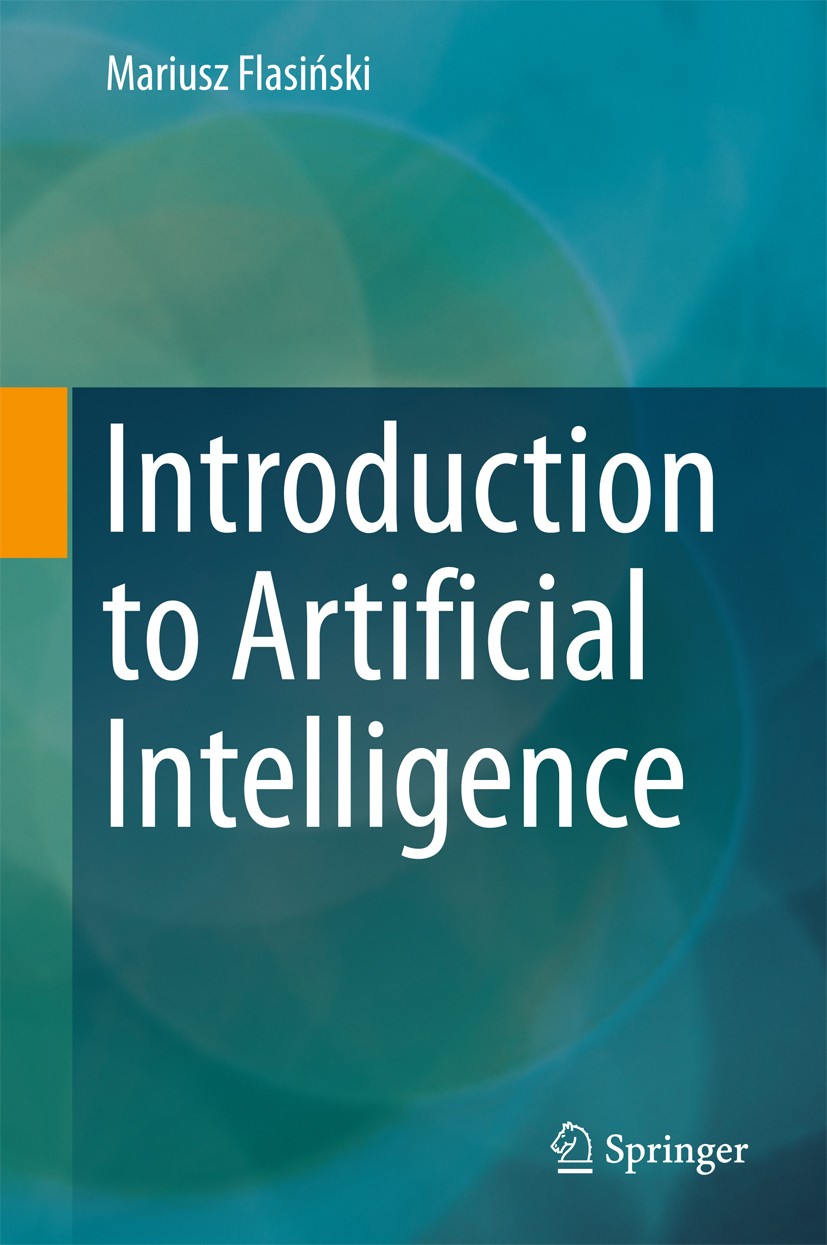 Titlebook: Introduction to Artificial Intelligence; Mariusz Flasiński Textbook 2016 Springer International Publishing Switzerland 2016 Artificial Int Titlebook: Introduction to Artificial Intelligence; Mariusz Flasiński Textbook 2016 Springer International Publishing Switzerland 2016 Artificial Int
