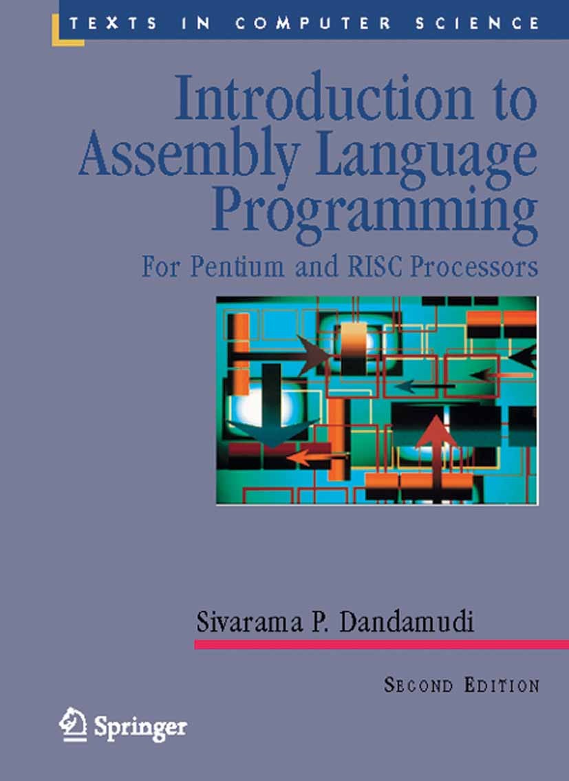 Titlebook: Introduction to Assembly Language Programming; For Pentium and RISC Sivarama P. Dandamudi Textbook 2005Latest edition Springer-Verlag New Y Titlebook: Introduction to Assembly Language Programming; For Pentium and RISC Sivarama P. Dandamudi Textbook 2005Latest edition Springer-Verlag New Y