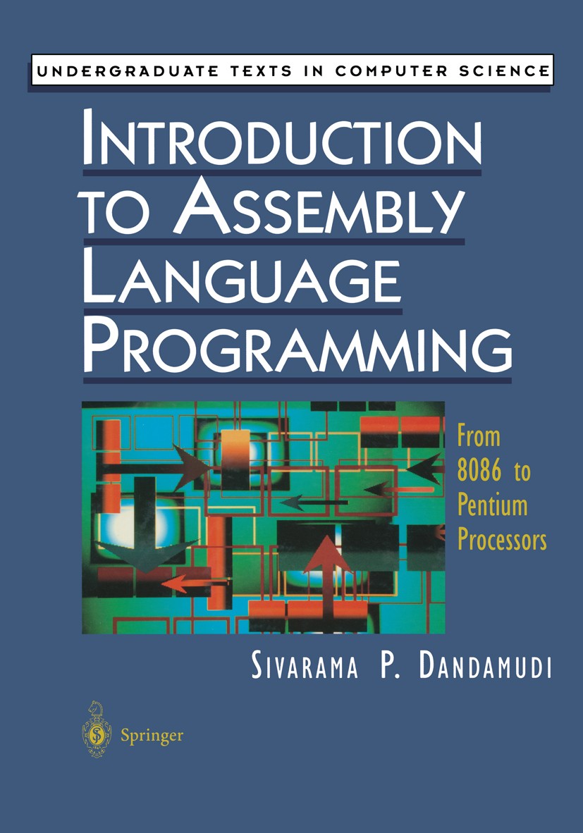 Titlebook: Introduction to Assembly Language Programming; From 8086 to Pentium Sivarama P. Dandamudi Textbook 19981st edition Springer-Verlag New York Titlebook: Introduction to Assembly Language Programming; From 8086 to Pentium Sivarama P. Dandamudi Textbook 19981st edition Springer-Verlag New York