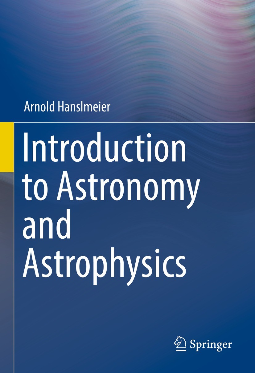 Titlebook: Introduction to Astronomy and Astrophysics; Arnold Hanslmeier Textbook 20231st edition Springer-Verlag GmbH Germany, part of Springer Natu Titlebook: Introduction to Astronomy and Astrophysics; Arnold Hanslmeier Textbook 20231st edition Springer-Verlag GmbH Germany, part of Springer Natu