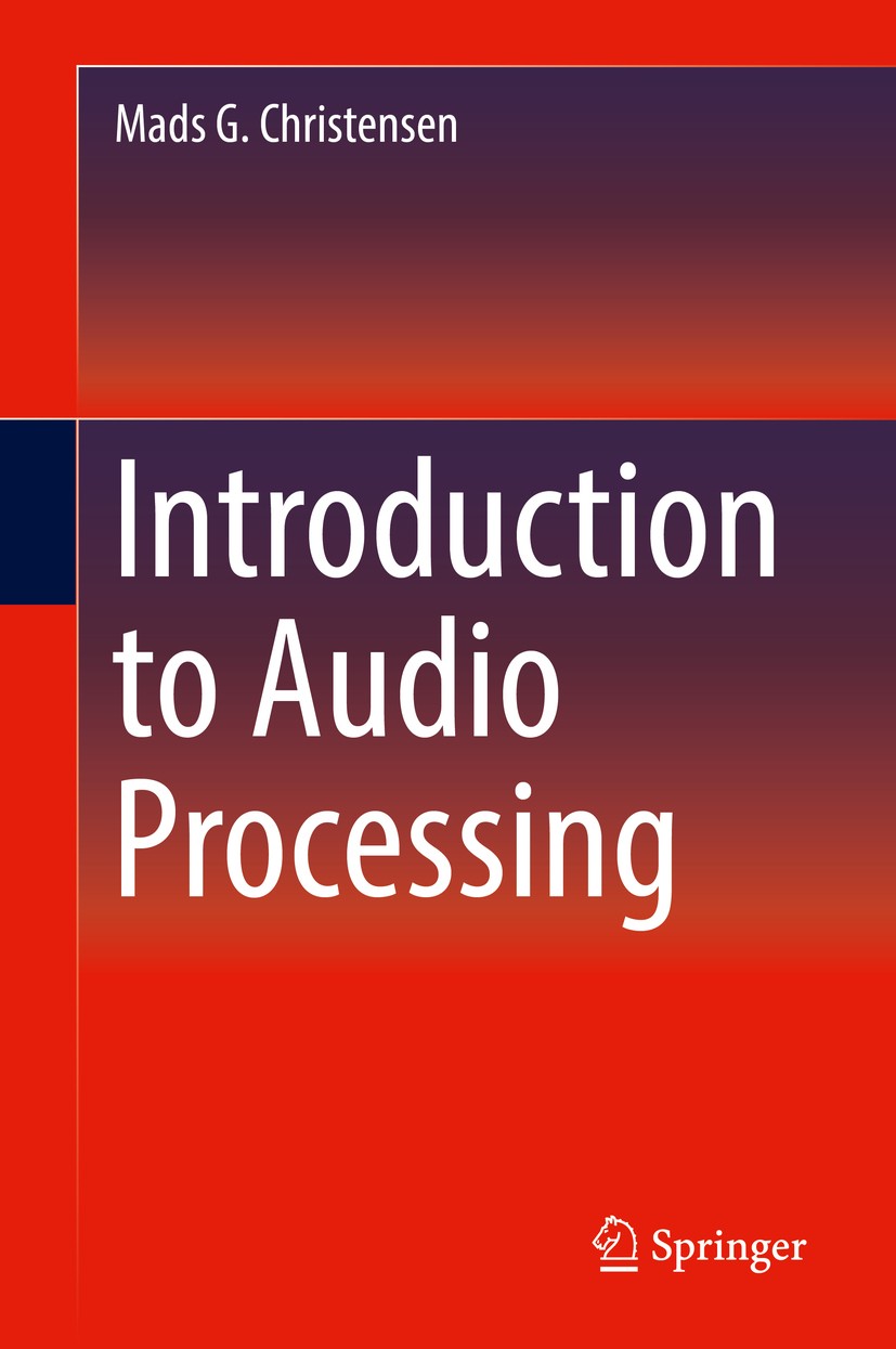 Titlebook: Introduction to Audio Processing; Mads G. Christensen Textbook 2019 Springer Nature Switzerland AG 2019 Audio engineering.Audio design.Aud Titlebook: Introduction to Audio Processing; Mads G. Christensen Textbook 2019 Springer Nature Switzerland AG 2019 Audio engineering.Audio design.Aud