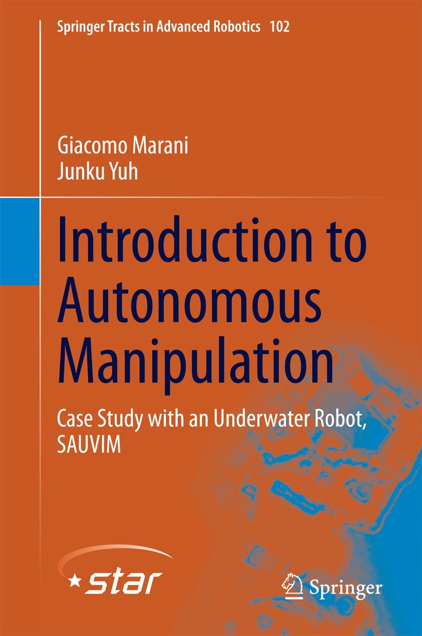 Titlebook: Introduction to Autonomous Manipulation; Case Study with an U Giacomo Marani,Junku Yuh Book 2014 Springer-Verlag Berlin Heidelberg 2014 Aut Titlebook: Introduction to Autonomous Manipulation; Case Study with an U Giacomo Marani,Junku Yuh Book 2014 Springer-Verlag Berlin Heidelberg 2014 Aut