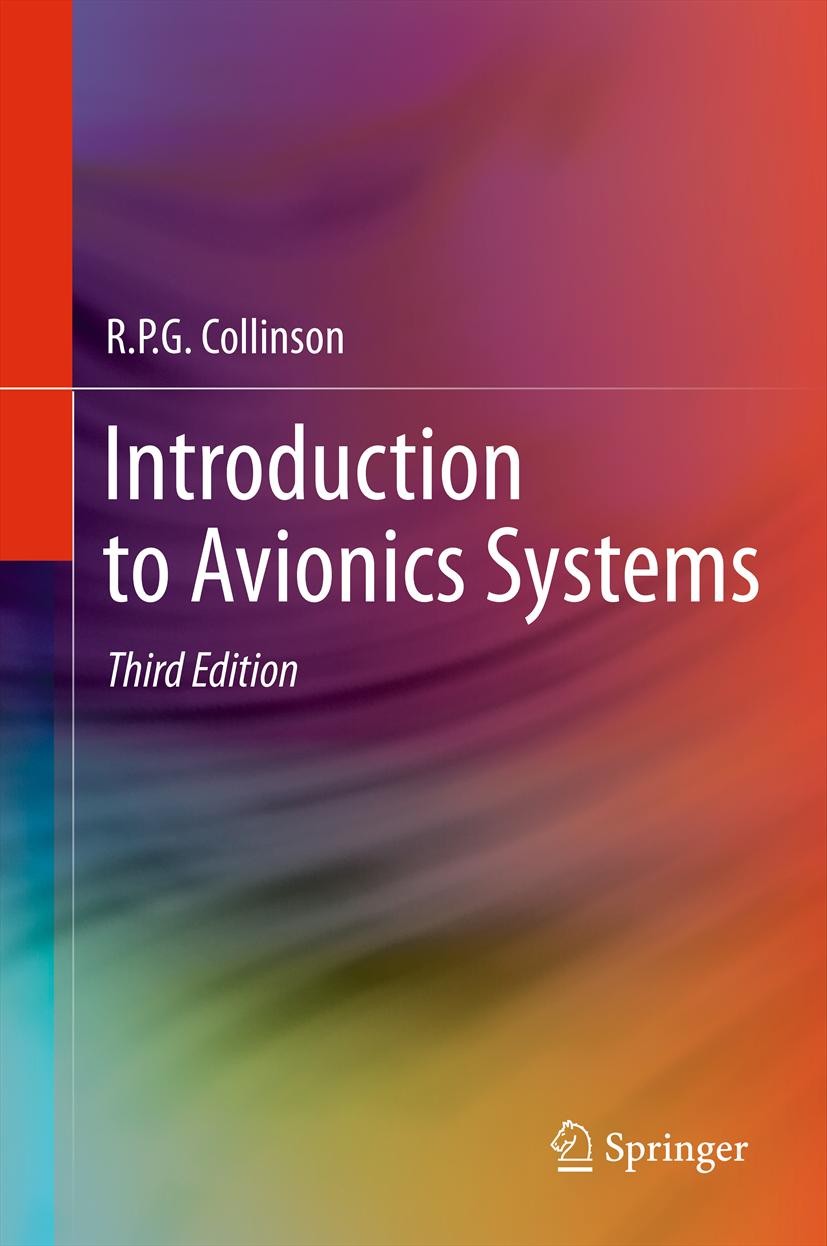 Titlebook: Introduction to Avionics Systems; R.P.G. Collinson Book 20113rd edition Springer Science+Business Media B.V. 2011 Flight Control.aerodynam Titlebook: Introduction to Avionics Systems; R.P.G. Collinson Book 20113rd edition Springer Science+Business Media B.V. 2011 Flight Control.aerodynam