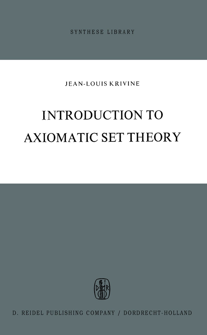 Titlebook: Introduction to Axiomatic Set Theory; Jean-Louis Krivine Book 1971 D. Reidel Publishing Company, Dordrecht, Holland 1971 set theory Titlebook: Introduction to Axiomatic Set Theory; Jean-Louis Krivine Book 1971 D. Reidel Publishing Company, Dordrecht, Holland 1971 set theory