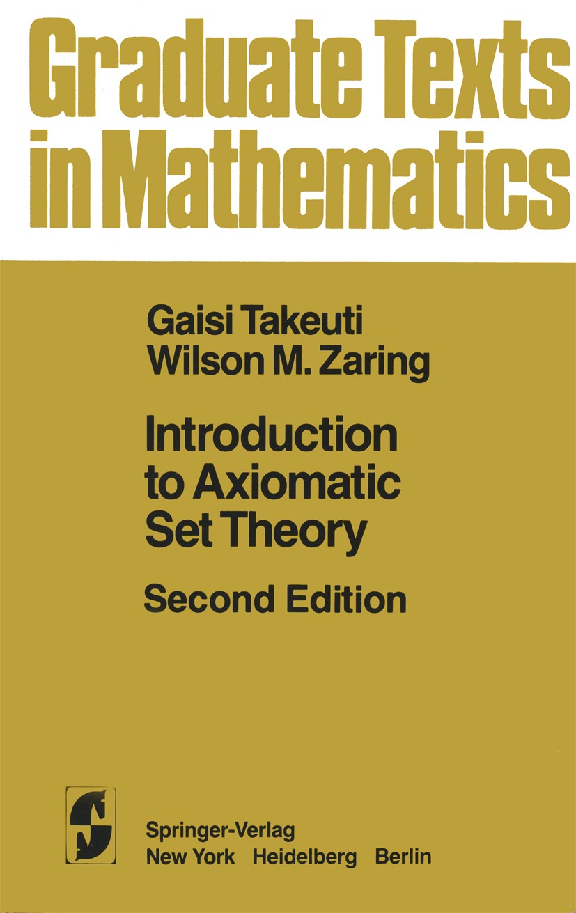 Titlebook: Introduction to Axiomatic Set Theory; Gaisi Takeuti,Wilson M. Zaring Textbook 1982Latest edition Springer-Verlag New York Inc. 1982 Cardin Titlebook: Introduction to Axiomatic Set Theory; Gaisi Takeuti,Wilson M. Zaring Textbook 1982Latest edition Springer-Verlag New York Inc. 1982 Cardin