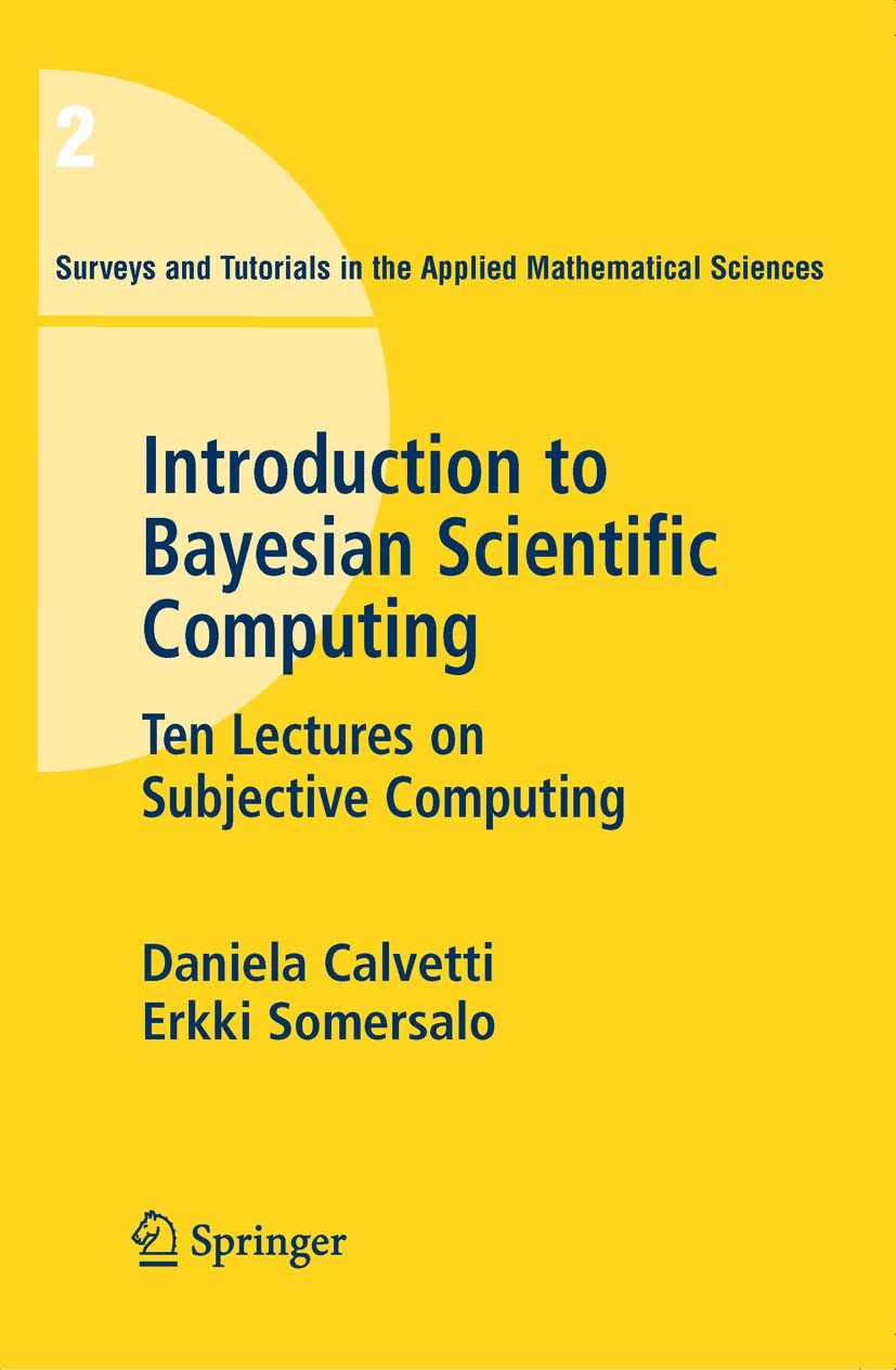 Titlebook: An Introduction to Bayesian Scientific Computing; Ten Lectures on Subj Daniela Calvetti,Erkki Somersalo Textbook 2007 Springer-Verlag New Y Titlebook: An Introduction to Bayesian Scientific Computing; Ten Lectures on Subj Daniela Calvetti,Erkki Somersalo Textbook 2007 Springer-Verlag New Y