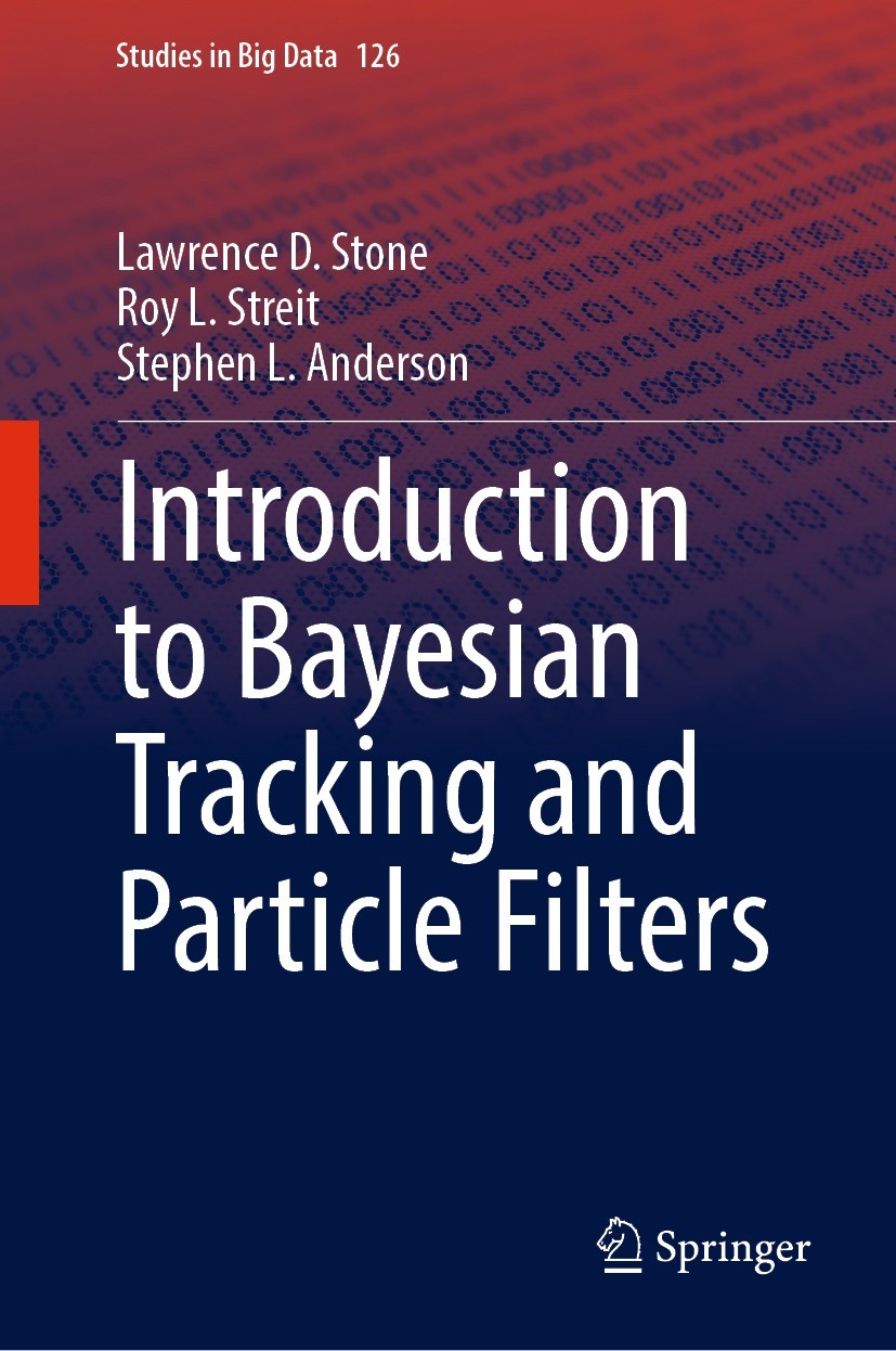 Titlebook: Introduction to Bayesian Tracking and Particle Filters; Lawrence D. Stone,Roy L. Streit,Stephen L. Anderso Book 2023 The Editor(s) (if app Titlebook: Introduction to Bayesian Tracking and Particle Filters; Lawrence D. Stone,Roy L. Streit,Stephen L. Anderso Book 2023 The Editor(s) (if app
