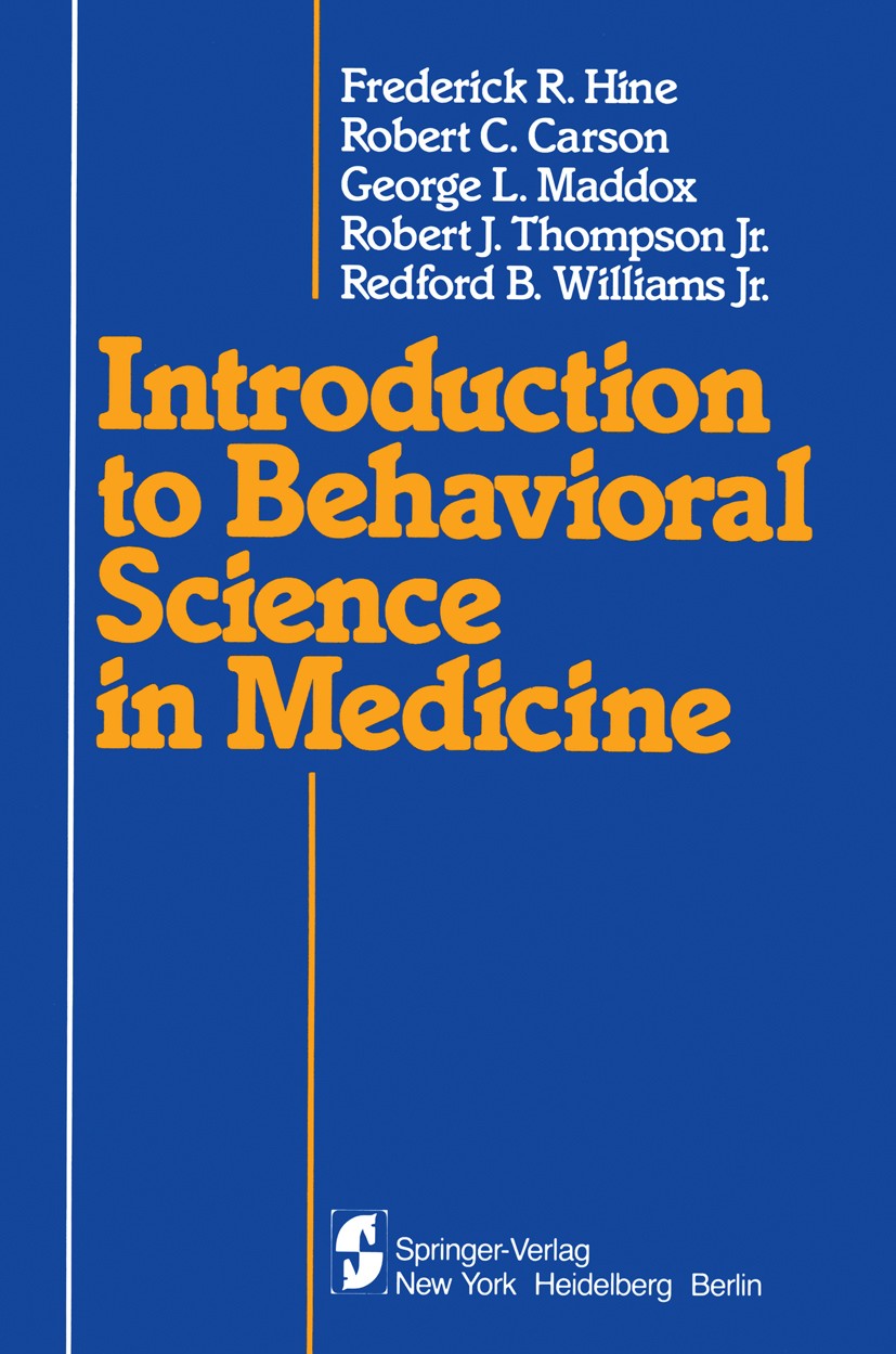 Titlebook: Introduction to Behavioral Science in Medicine; Frederick R. Hine,George L. Maddox,Robert J. Thomp Textbook 1983 Springer-Verlag New York Titlebook: Introduction to Behavioral Science in Medicine; Frederick R. Hine,George L. Maddox,Robert J. Thomp Textbook 1983 Springer-Verlag New York