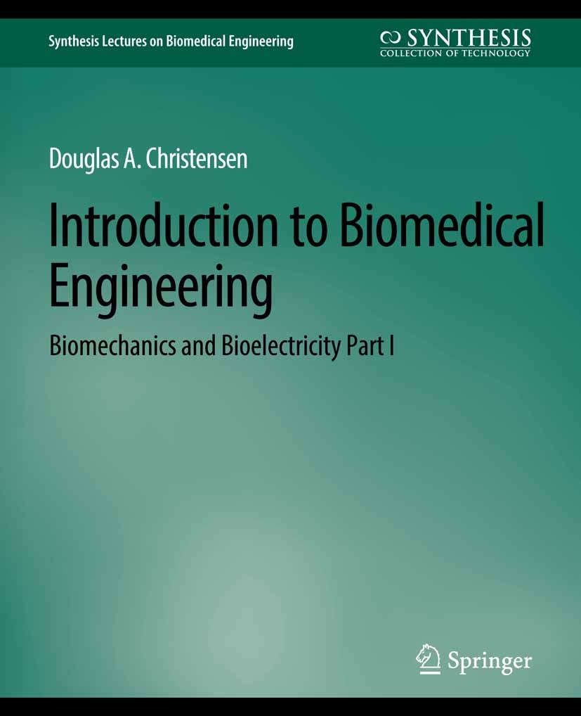 Titlebook: Introduction to Biomedical Engineering; Biomechanics and Bio Douglas A. Christensen Book 2009 Springer Nature Switzerland AG 2009 Titlebook: Introduction to Biomedical Engineering; Biomechanics and Bio Douglas A. Christensen Book 2009 Springer Nature Switzerland AG 2009