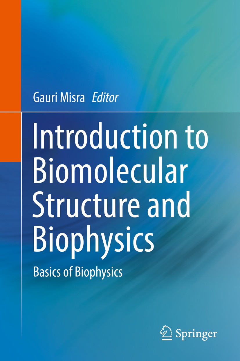 Titlebook: Introduction to Biomolecular Structure and Biophysics; Basics of Biophysics Gauri Misra Book 2017 The Editor(s) (if applicable) and The Aut Titlebook: Introduction to Biomolecular Structure and Biophysics; Basics of Biophysics Gauri Misra Book 2017 The Editor(s) (if applicable) and The Aut