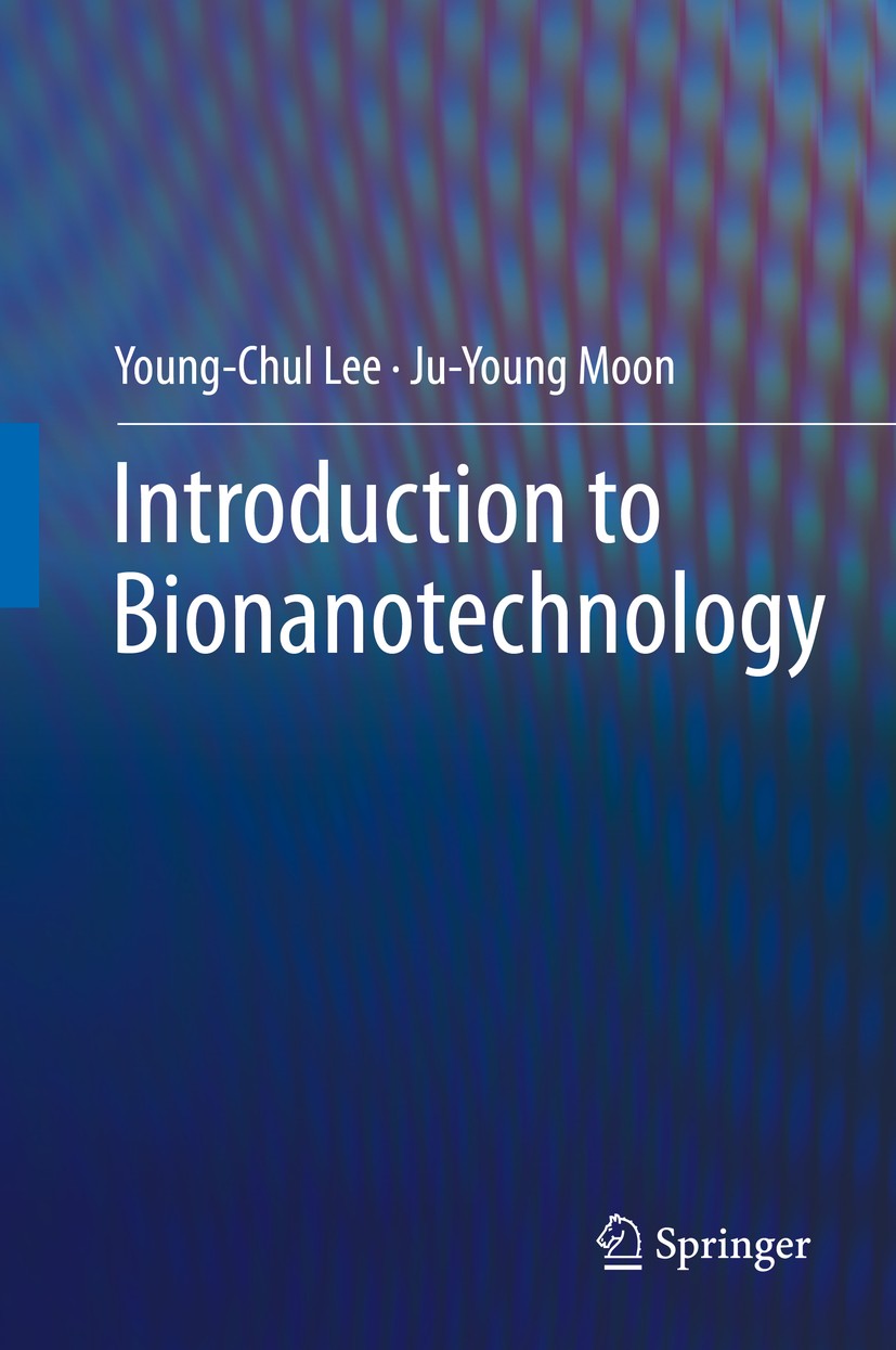 Titlebook: Introduction to Bionanotechnology; Young-Chul Lee,Ju-Young Moon Textbook 2020 Springer Nature Singapore Pte Ltd. 2020 bionanotechnology.bi Titlebook: Introduction to Bionanotechnology; Young-Chul Lee,Ju-Young Moon Textbook 2020 Springer Nature Singapore Pte Ltd. 2020 bionanotechnology.bi