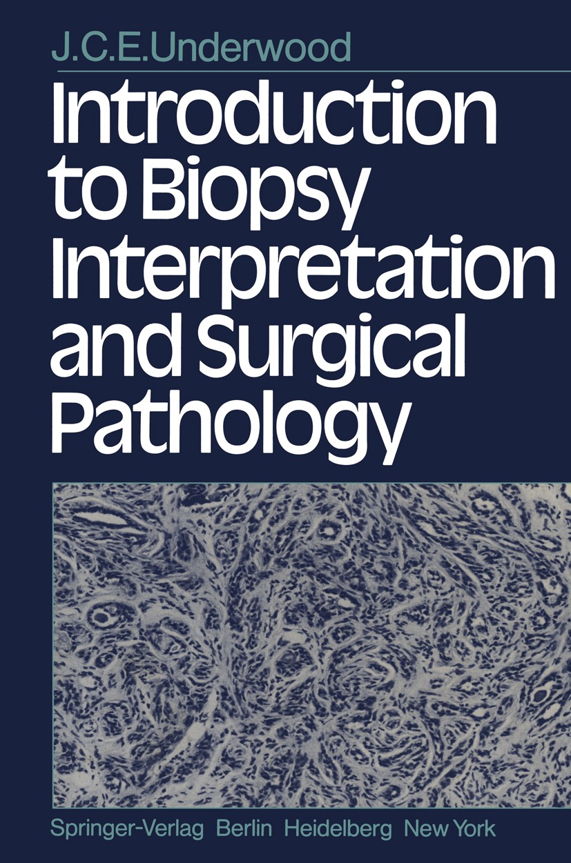 Titlebook: Introduction to Biopsy Interpretation and Surgical Pathology; J. C. E. Underwood Textbook 19811st edition Springer-Verlag Berlin Heidelber Titlebook: Introduction to Biopsy Interpretation and Surgical Pathology; J. C. E. Underwood Textbook 19811st edition Springer-Verlag Berlin Heidelber