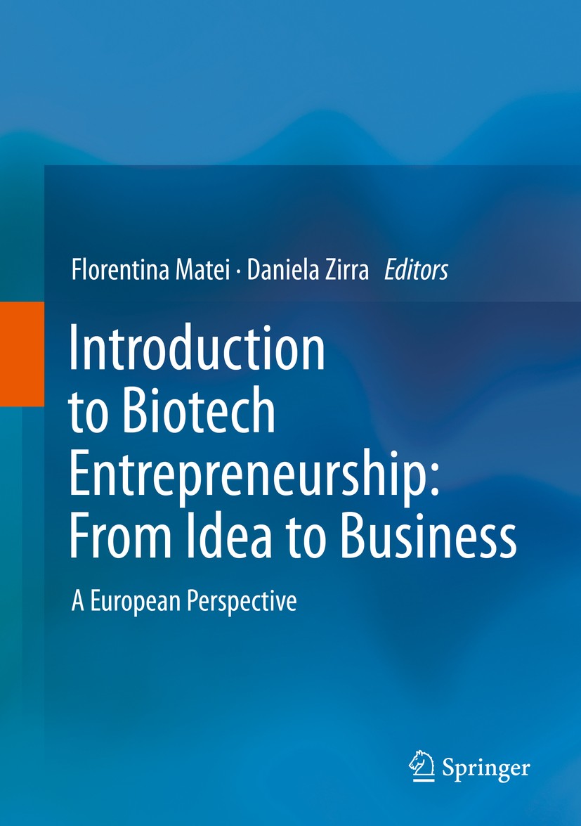 Titlebook: Introduction to Biotech Entrepreneurship: From Idea to Business; A European Perspecti Florentina Matei,Daniela Zirra Book 2019 Springer Nat Titlebook: Introduction to Biotech Entrepreneurship: From Idea to Business; A European Perspecti Florentina Matei,Daniela Zirra Book 2019 Springer Nat